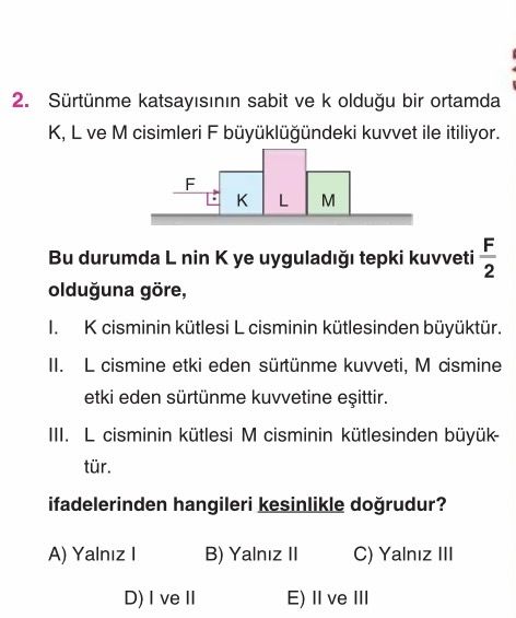 Sürtünme katsayısının sabit ve k olduğu bir ortamda K, L ve M cisimleri F büyüklüğündeki kuvvet ile