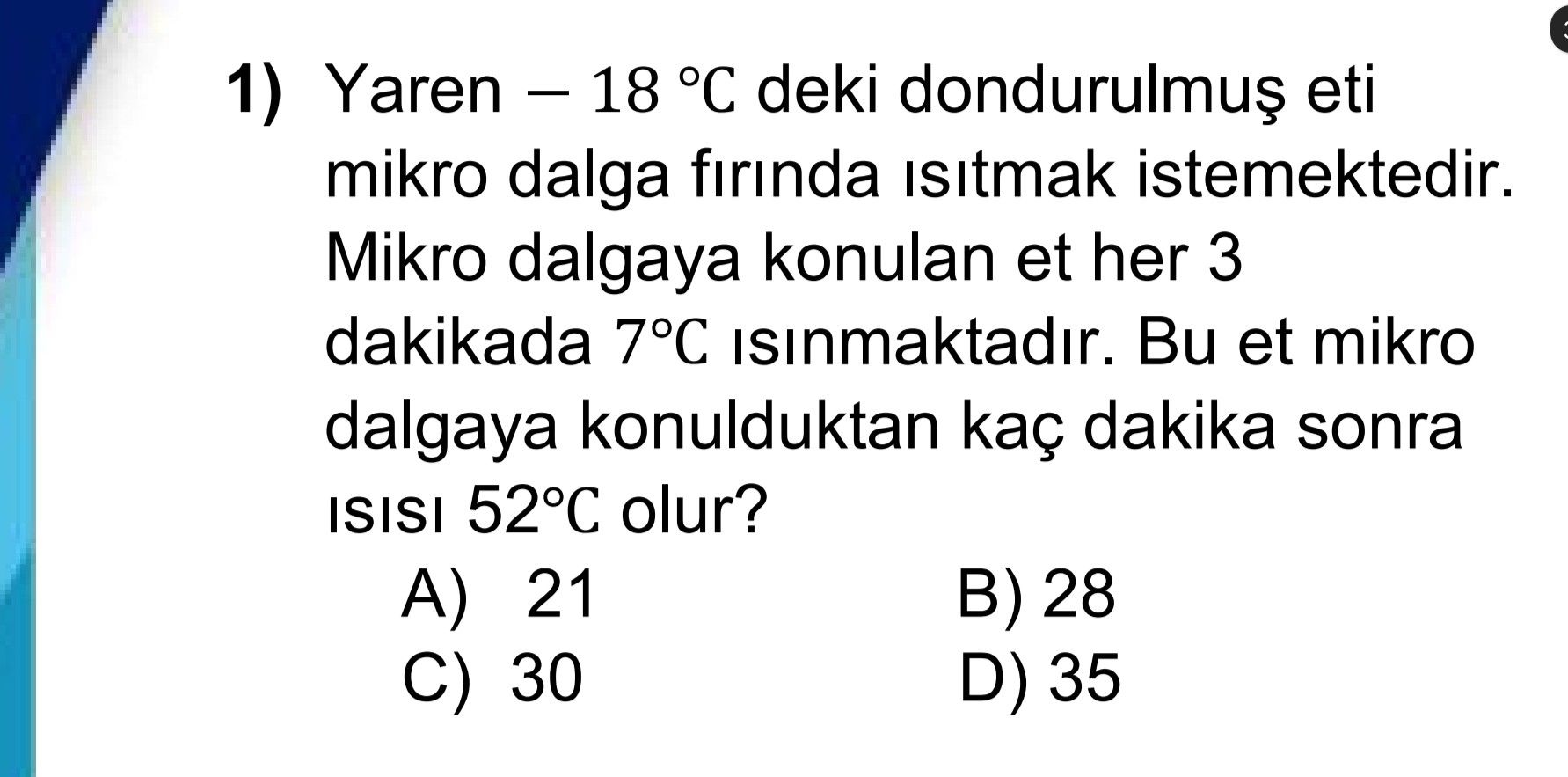 Yaren – 18 °C deki dondurulmuş eti mikro dalga fırında ısıtmak istemektedir. Mikro dalgaya konulan