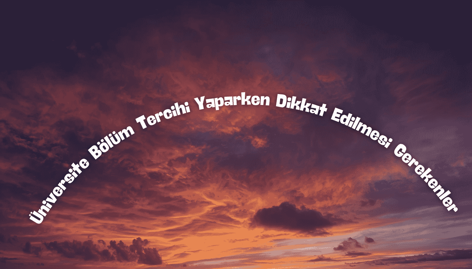 Üniversite Bölüm Tercihi Yaparken Dikkat Edilmesi Gereken Unsurlar 