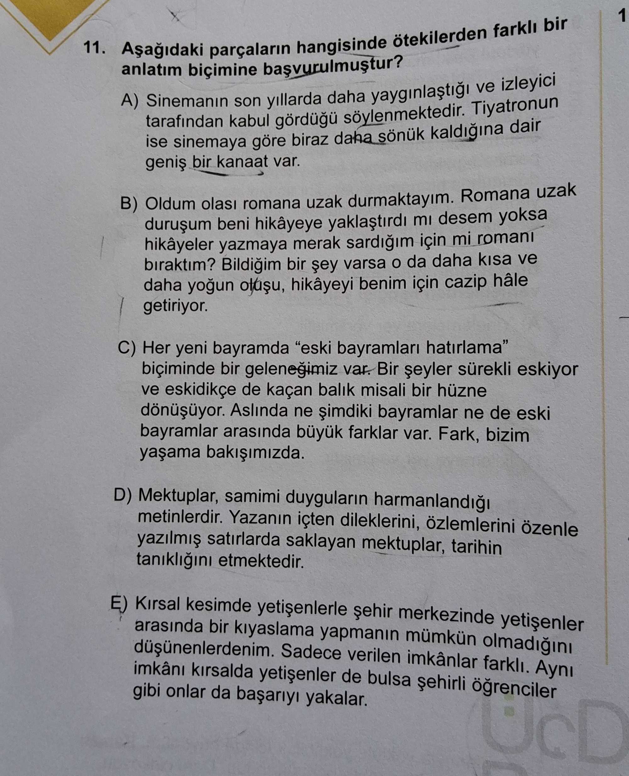 Aşağıdaki parçaların hangisinde ötekilerden farklı bir anlatım biçimine başvurulmuştur?