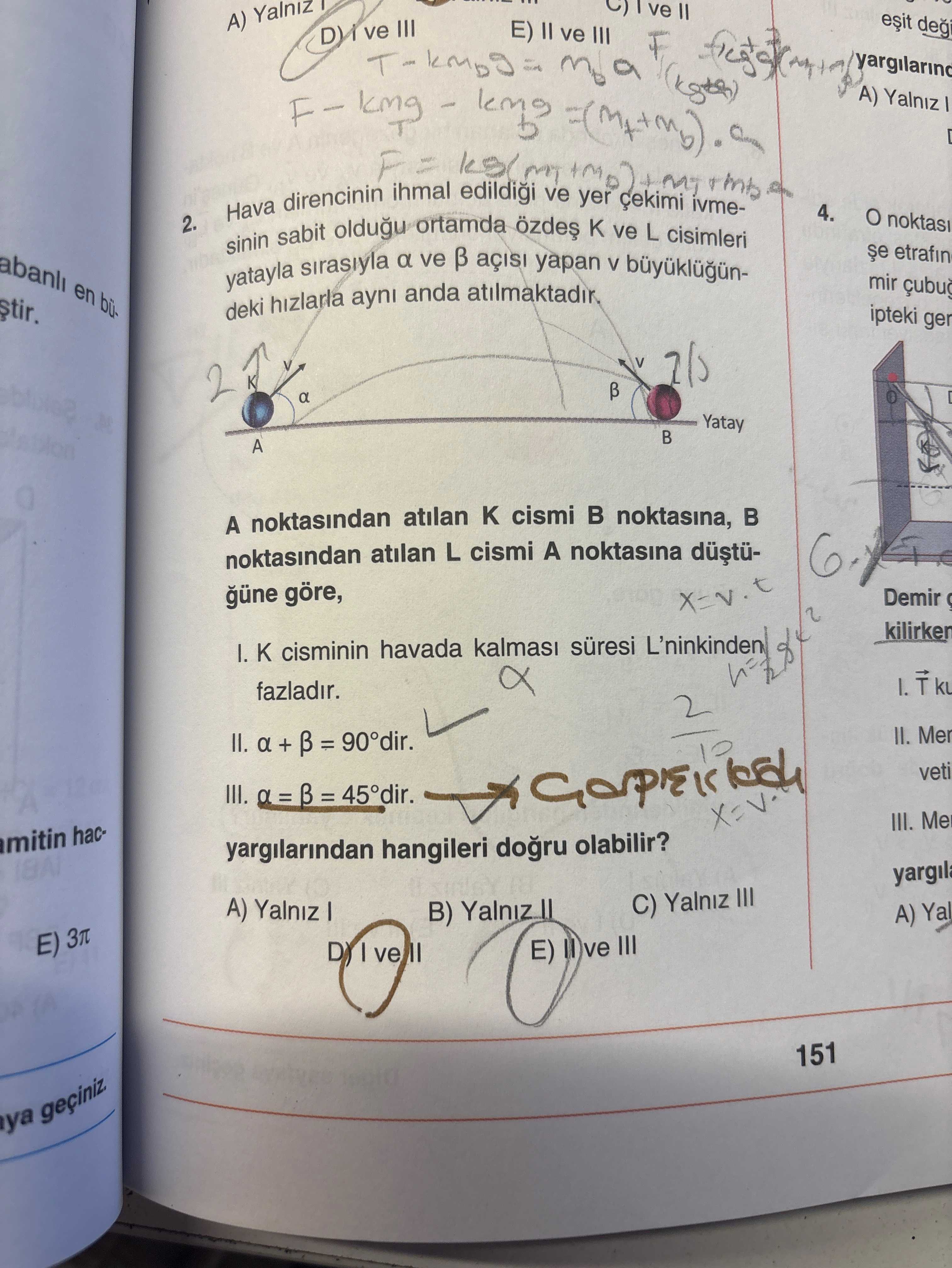 Hava direncinin ihmal edildiği ve yer çekimi ivmesinin sabit olduğu ortamda özdeş K ve L cisimleri