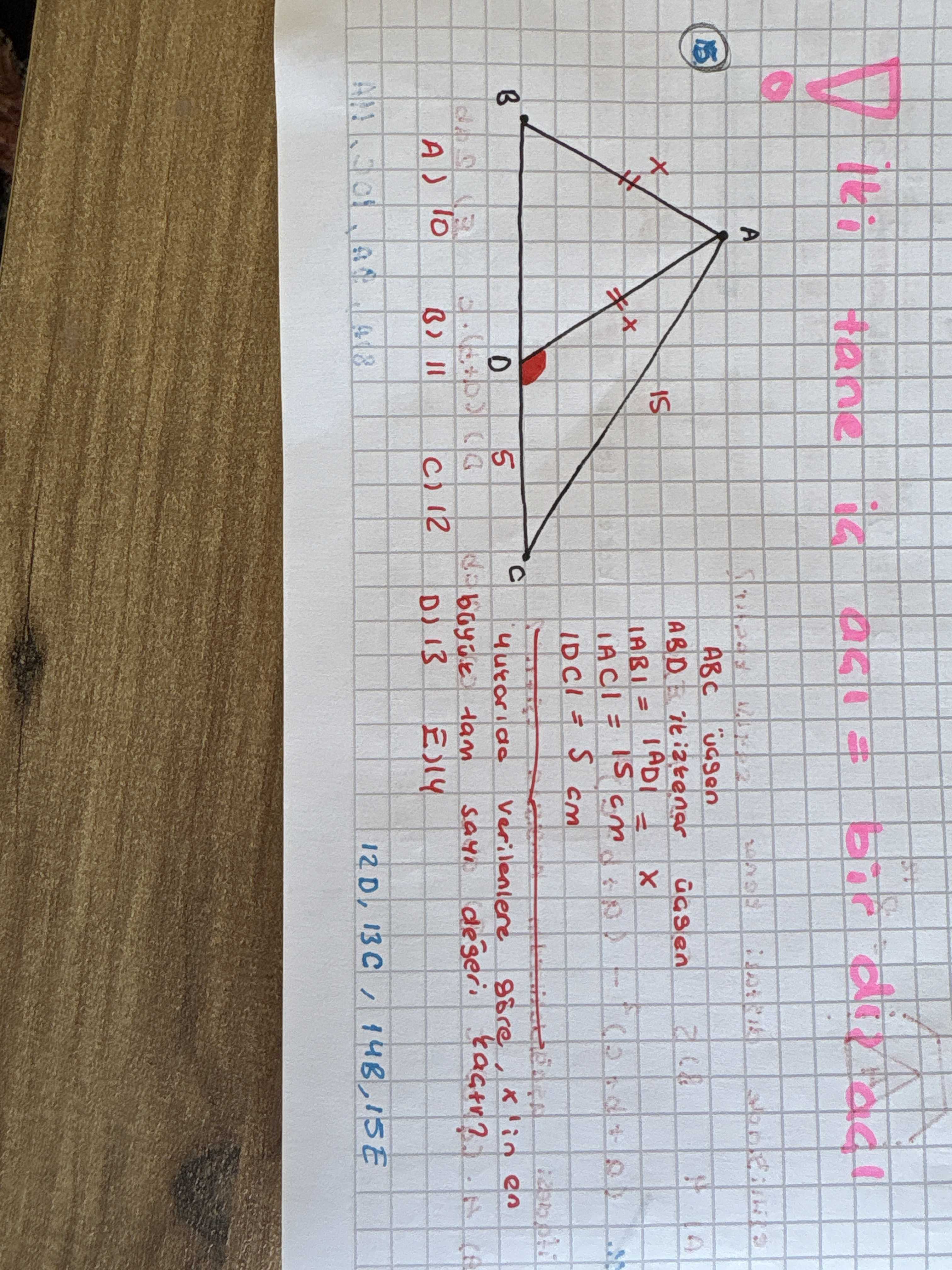 ABC üçgen ABD üçgeni x üçgen |AB| = |AD| = x |AC| = 15 cm |DC| = 5 cm Yukarıda verilenler göre, x'in