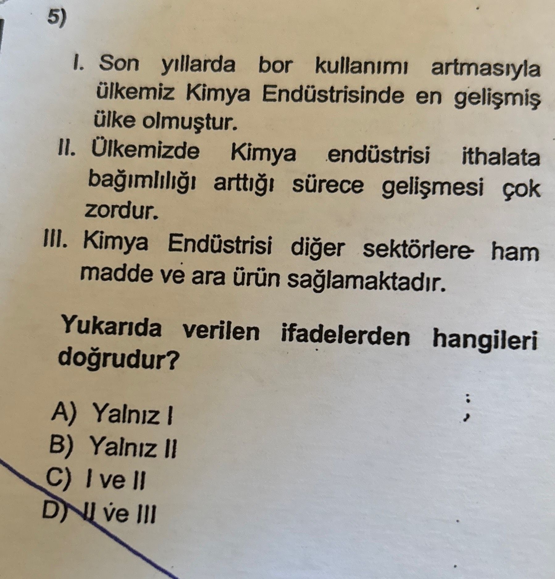 I. Son yıllarda bor kullanımı artmasıyla ülkemiz Kimya Endüstrisinde en gelişmiş ülke olmuştur. II