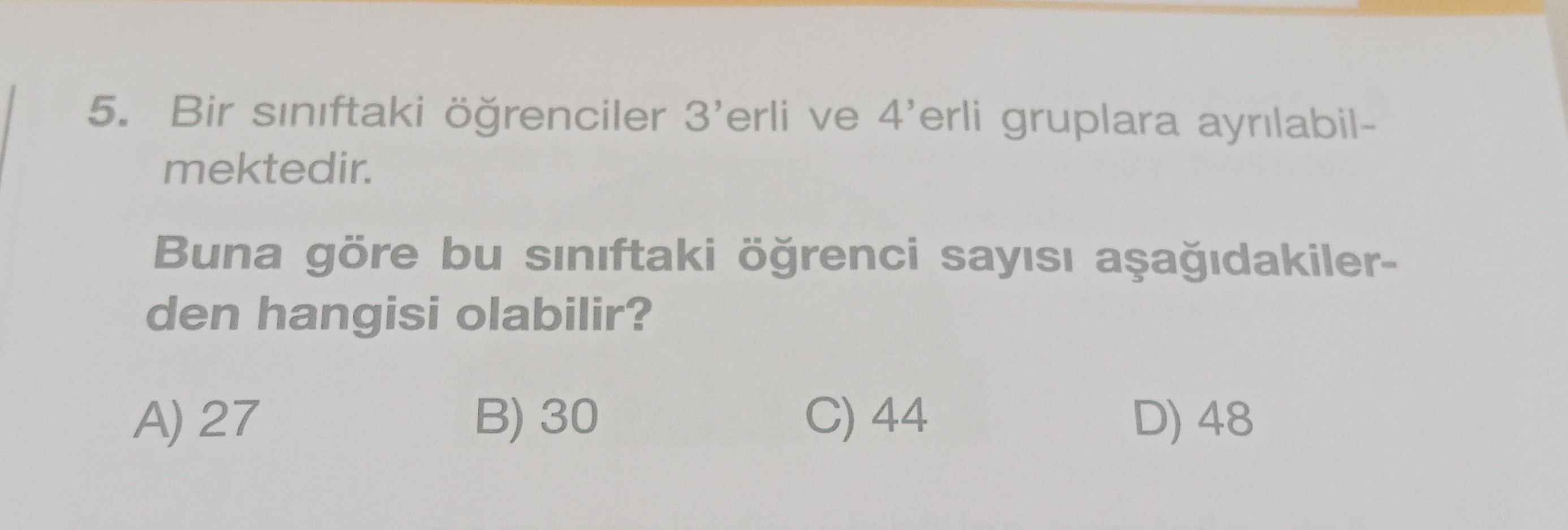 Bir sınıftaki öğrenciler 3'erli ve 4'erli gruplara ayrılabilmektedir. Buna göre bu sınıftaki öğrenci
