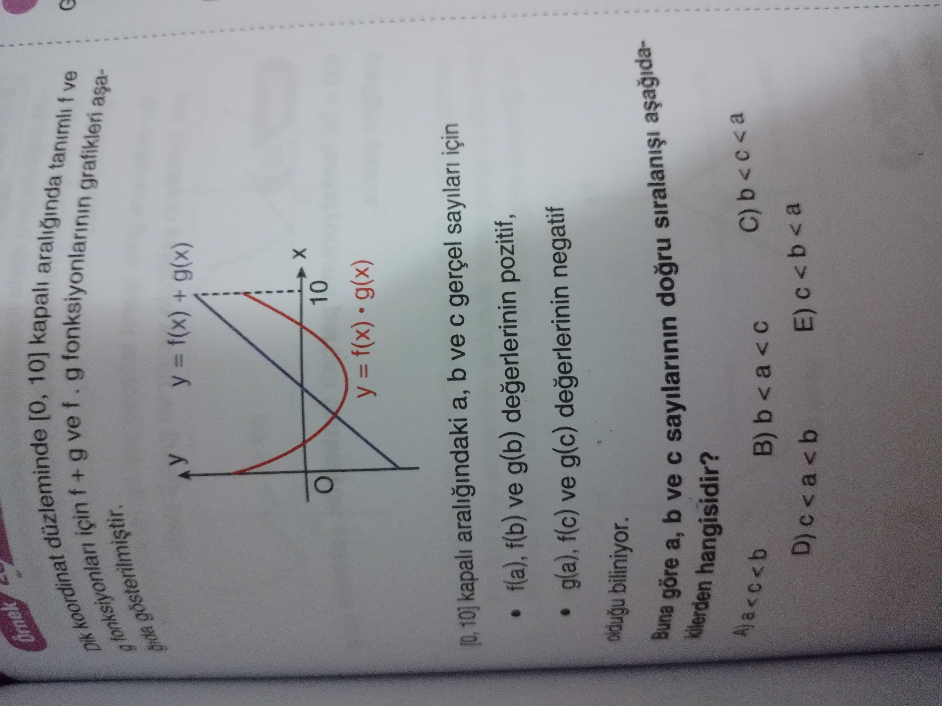 10] kapali araliginda düzleminde tanimli + f fonksiyonlarinin ve g fonksiyonlari ve g f g koordinat için grafikleri Dik y = f(x) + g(x) 10] kapali araligindaki b ve gerçel sayilari için f(a), f(b) ve g(b) pozitif, g(a), f(c) ve g(c) negatif oldugu biliniyor. Buna göre b ve sayilarinin kilerden hangisidir. A)a<c<b E)c<b<a 10] kapali araliginda düzleminde tanimli + f fonksiyonlarinin ve g fonksiyonlari ve g f g koordinat için grafikleri Dik y = f(x) + g(x) 10] kapali araligindaki b ve gerçel sayilari için f(a), f(b) ve g(b) pozitif, g(a), f(c) ve g(c) negatif oldugu biliniyor. A)a<c<b E)c<b<a. ?? Model.Question.title