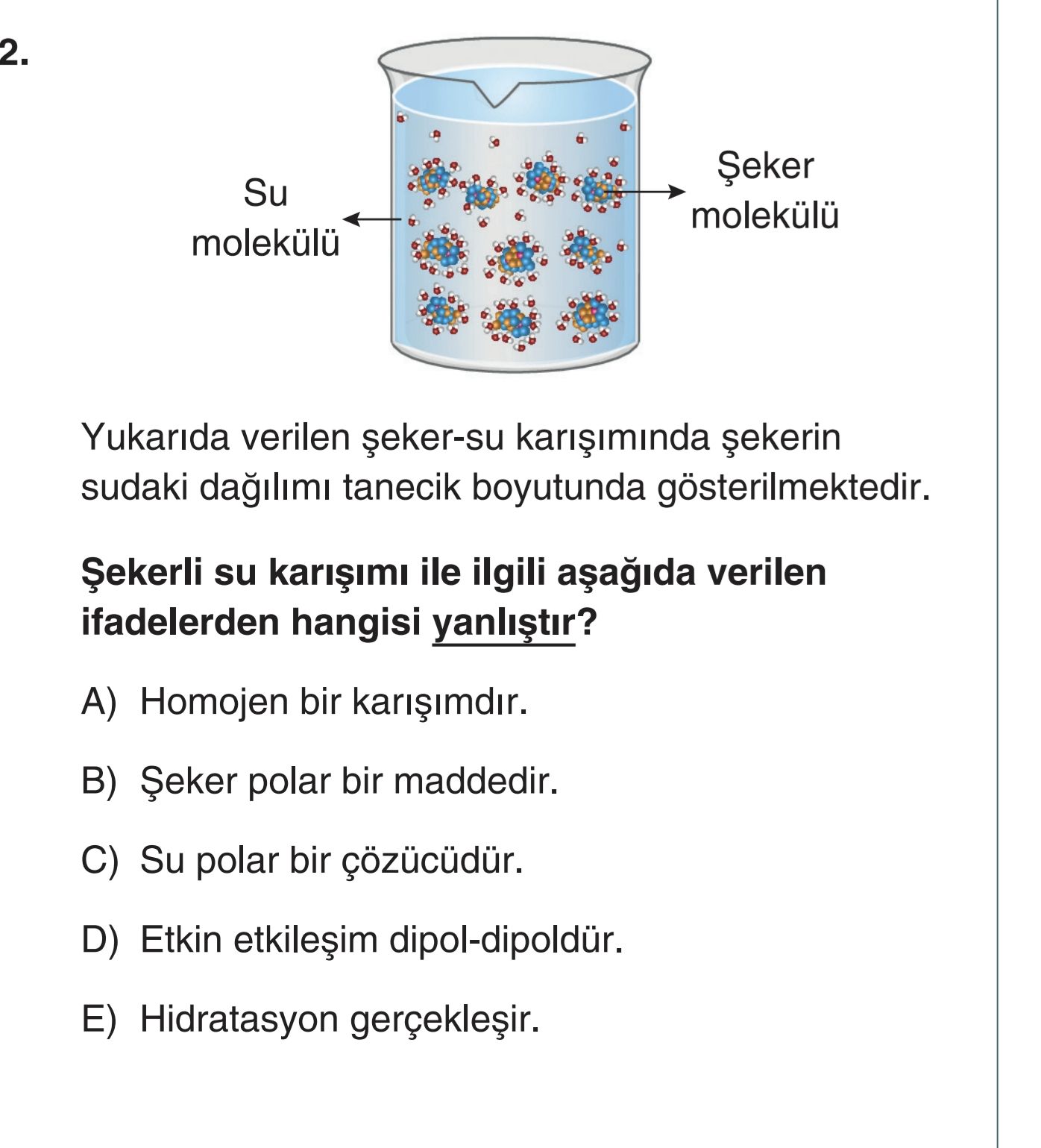 Yukarıda verilen şeker-su karışımında şekerin sudaki dağılımı tanecik boyutunda gösterilmektedir