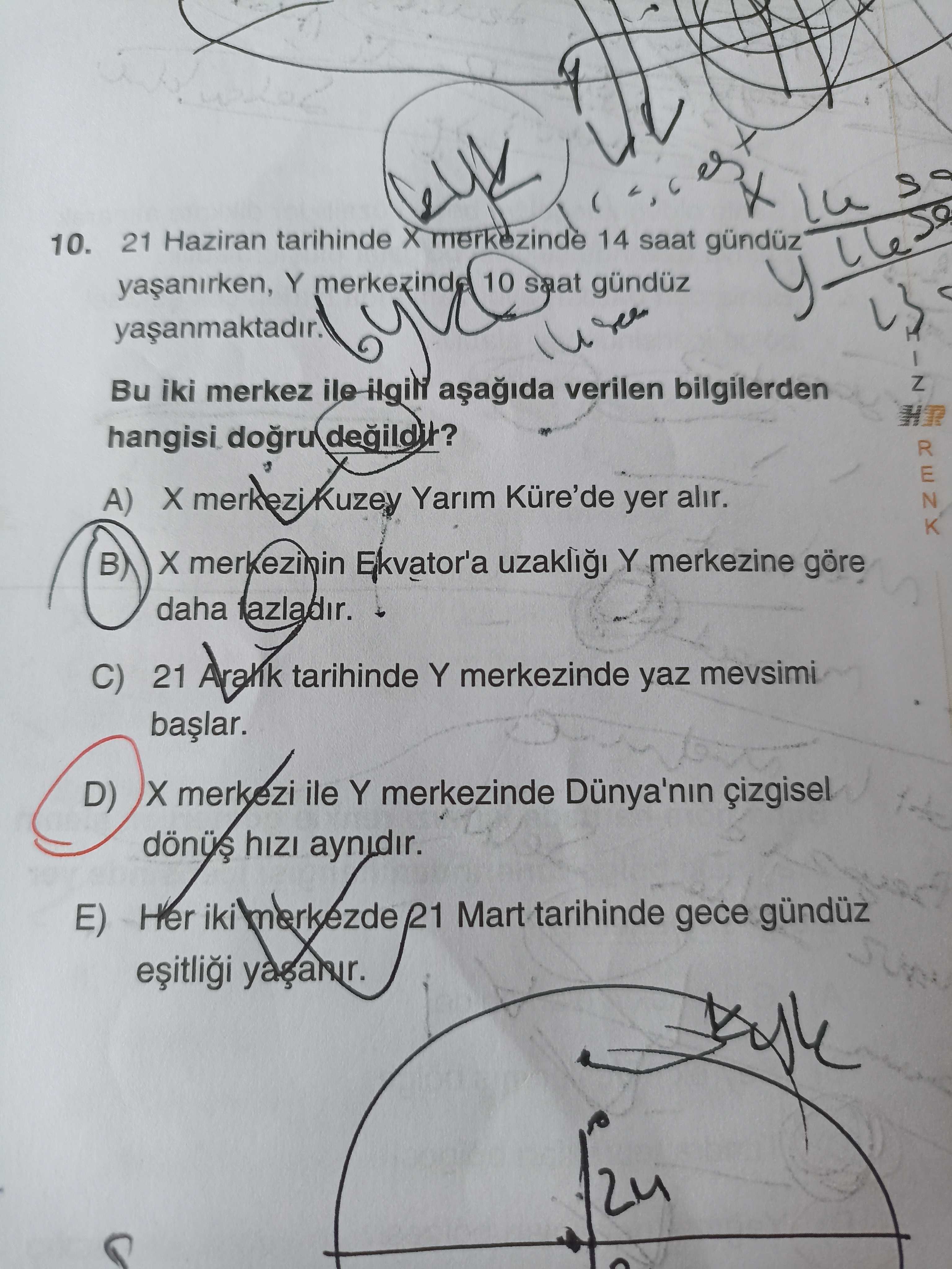 21 Haziran tarihinde X merkezinde 14 saat gündüz yaşanırken, Y merkezinde 10 saat gündüz yaşanmaktadır. Bu iki merkez ile ilgili
