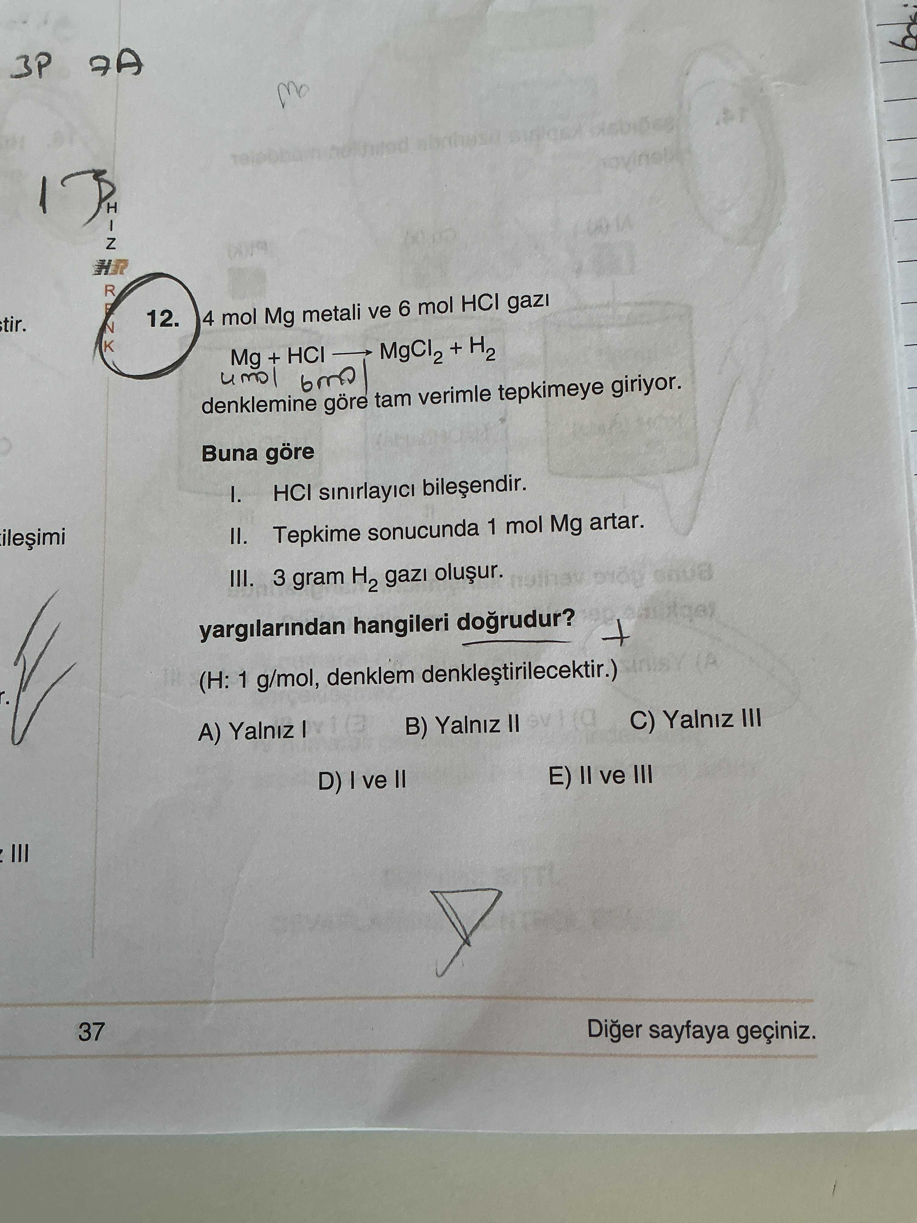 4 mol Mg metali ve 6 mol HCl gazı Mg + HCl → MgCl₂ + H₂ denklemine göre tam verimle tepkimeye