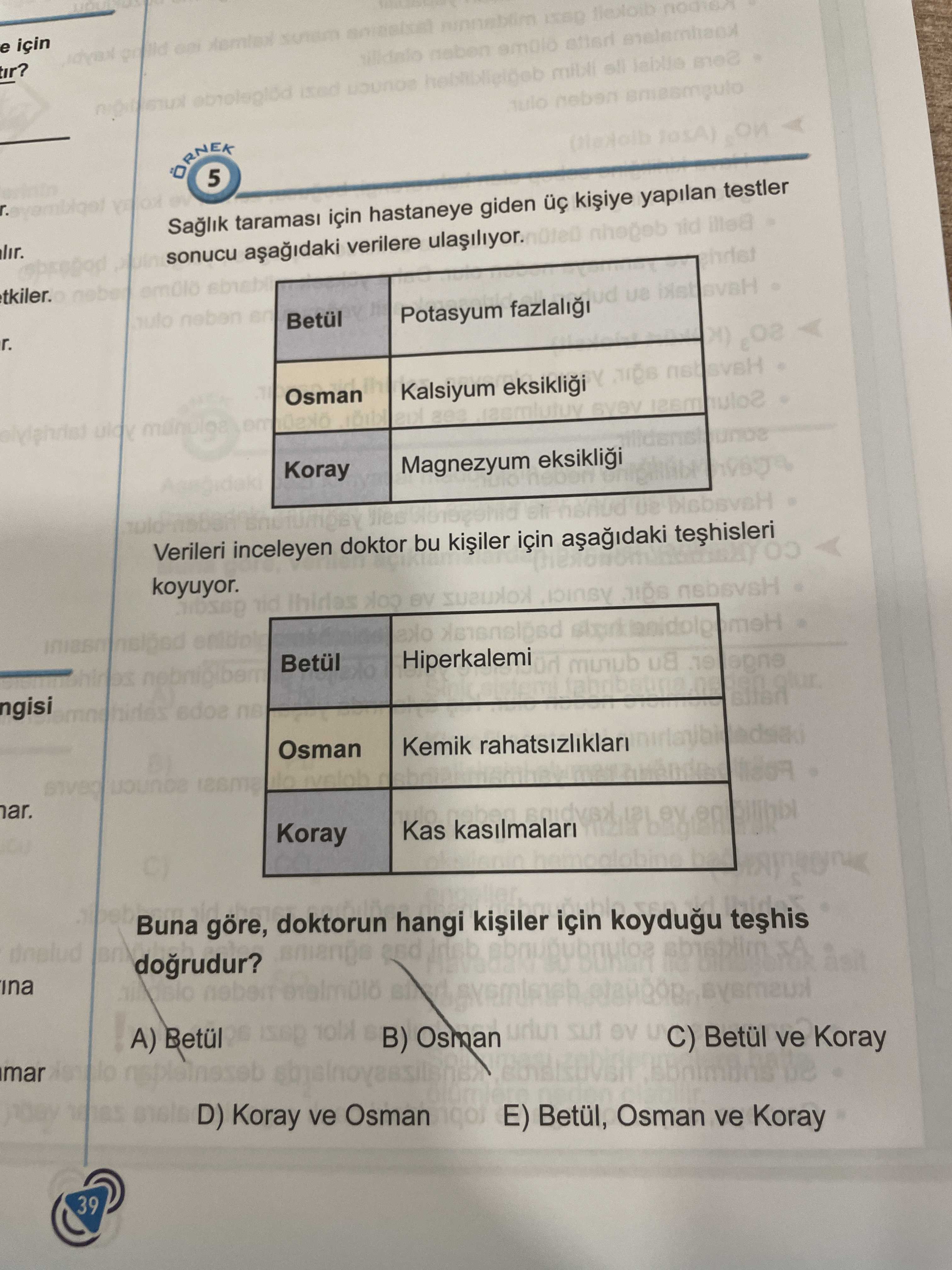 E için tir. 5 için hastaneye giden yapilan testler lir. sonucu verilere nhogeb tkiler. dud neben en Betül Potasyum г. Osman Kalsiyum Koray Magnezyum eksiklii lies Verileri inceleyen doktor bu için koyuyor. Betül Hiperkalemi ngisi Osman Kemik rahatsizliklari Koray Kas kasilmalari Buna göre, doktorun and hangi için A) Betül B) Osman ev ve Koray D) Koray ve Osman Betül, Osman ve Koray 39 e için tir. Betül Hiperkalemi ngisi Osman Kemik rahatsizliklari Koray Kas kasilmalari Buna göre, doktorun and hangi için A) Betül B) Osman ev ve Koray D) Koray ve Osman Betül, Osman ve Koray 39. ?? Model.Question.title