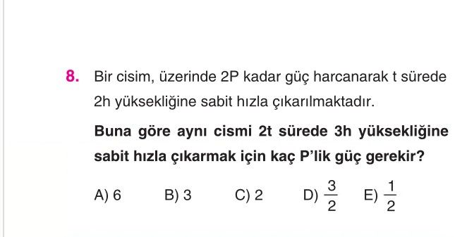 Bir cisim, üzerinde 2P kadar güç harcanarak t sürede 2h yüksekliğine sabit hızla çıkarılmaktadır