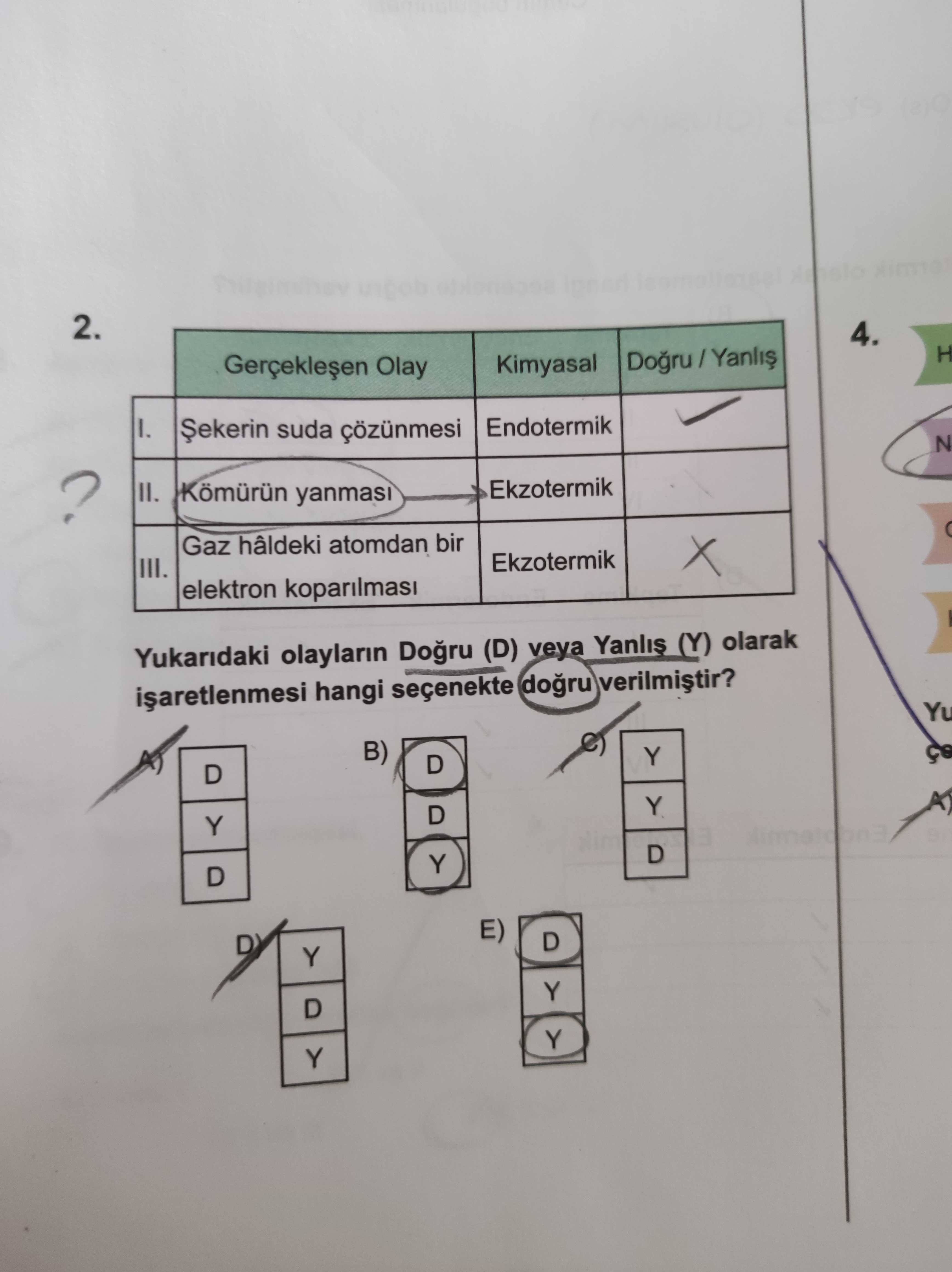 Gerçekleşen Olay | Kimyasal | Doğru / Yanlış I. Şekerin suda çözünmesi | Endotermik | ✓ II. Kömürün