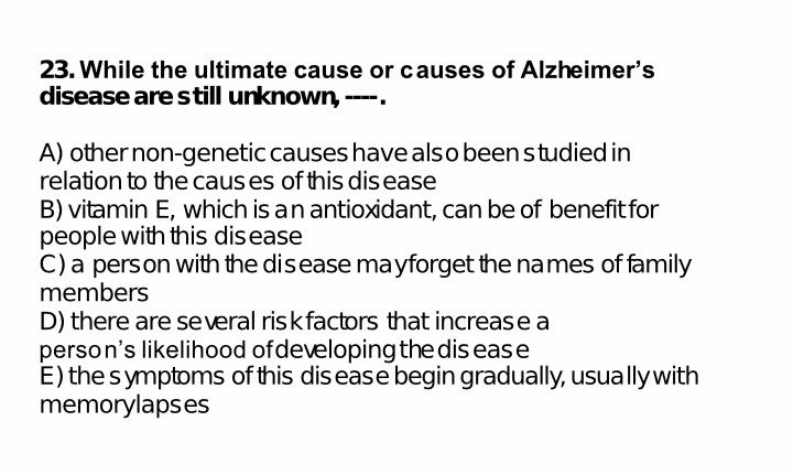 While the ultimate cause or causes of Alzheimer's disease are still unknown, ----.