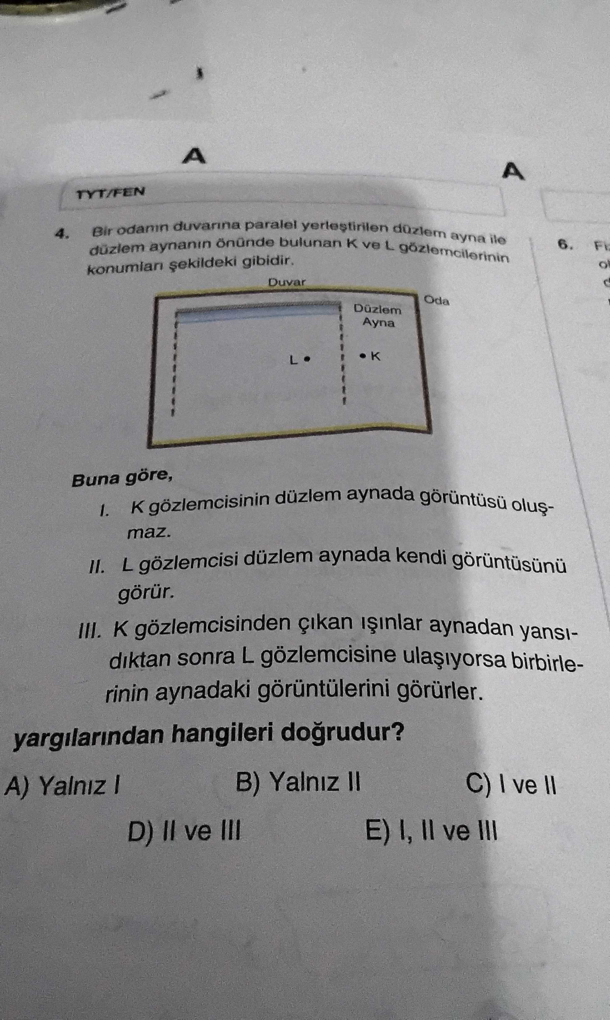 Bir odanın duvarına paralel yerleştirilen düzlem ayna ile düzlem aynanın önünde bulunan K ve L