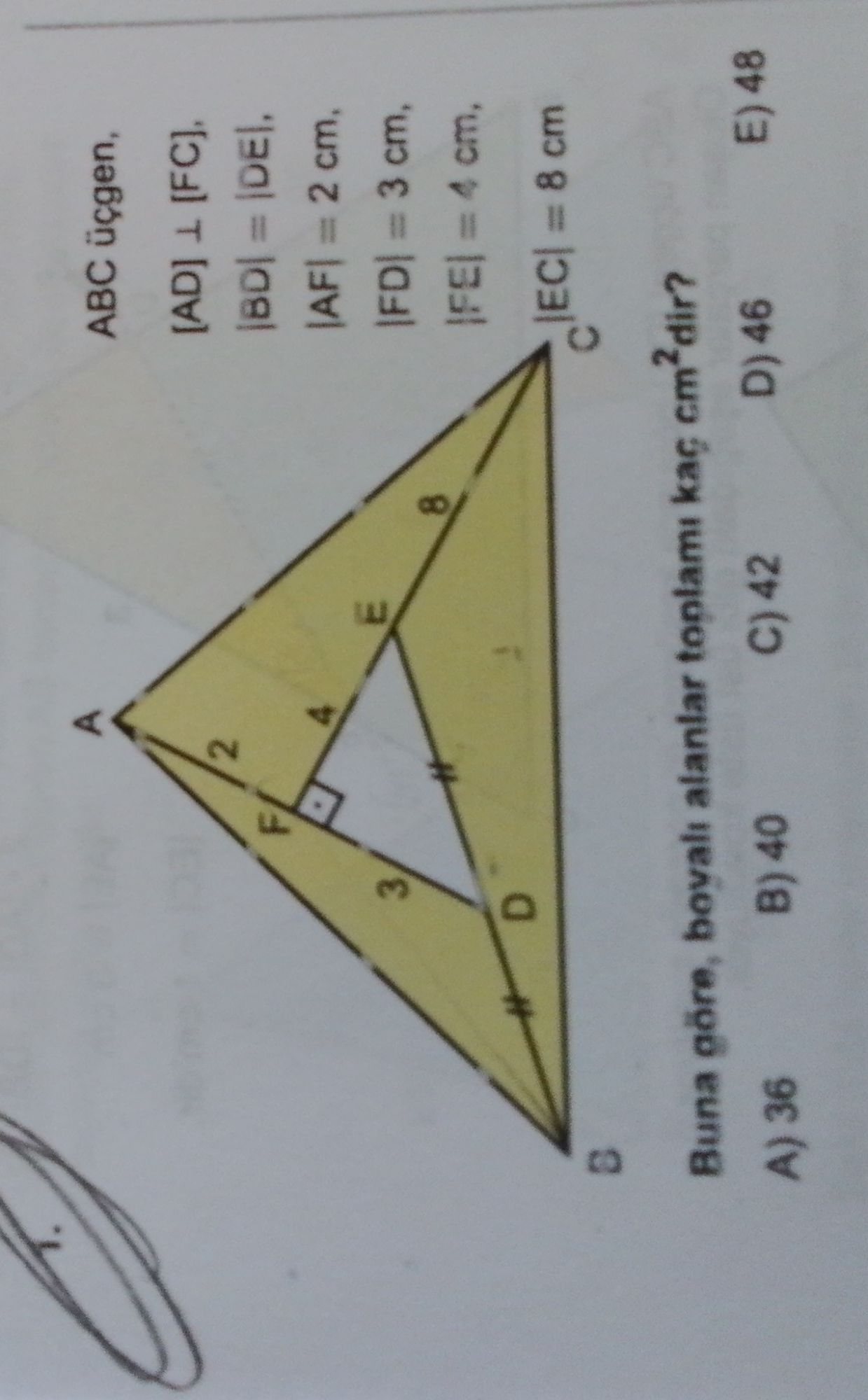 ABC üçgen, [AD] ⊥ [FC], |BD| = |DE|, |AF| = 2 cm, |FD| = 3 cm, |FE| = 4 cm, |EC| = 8 cm Buna göre