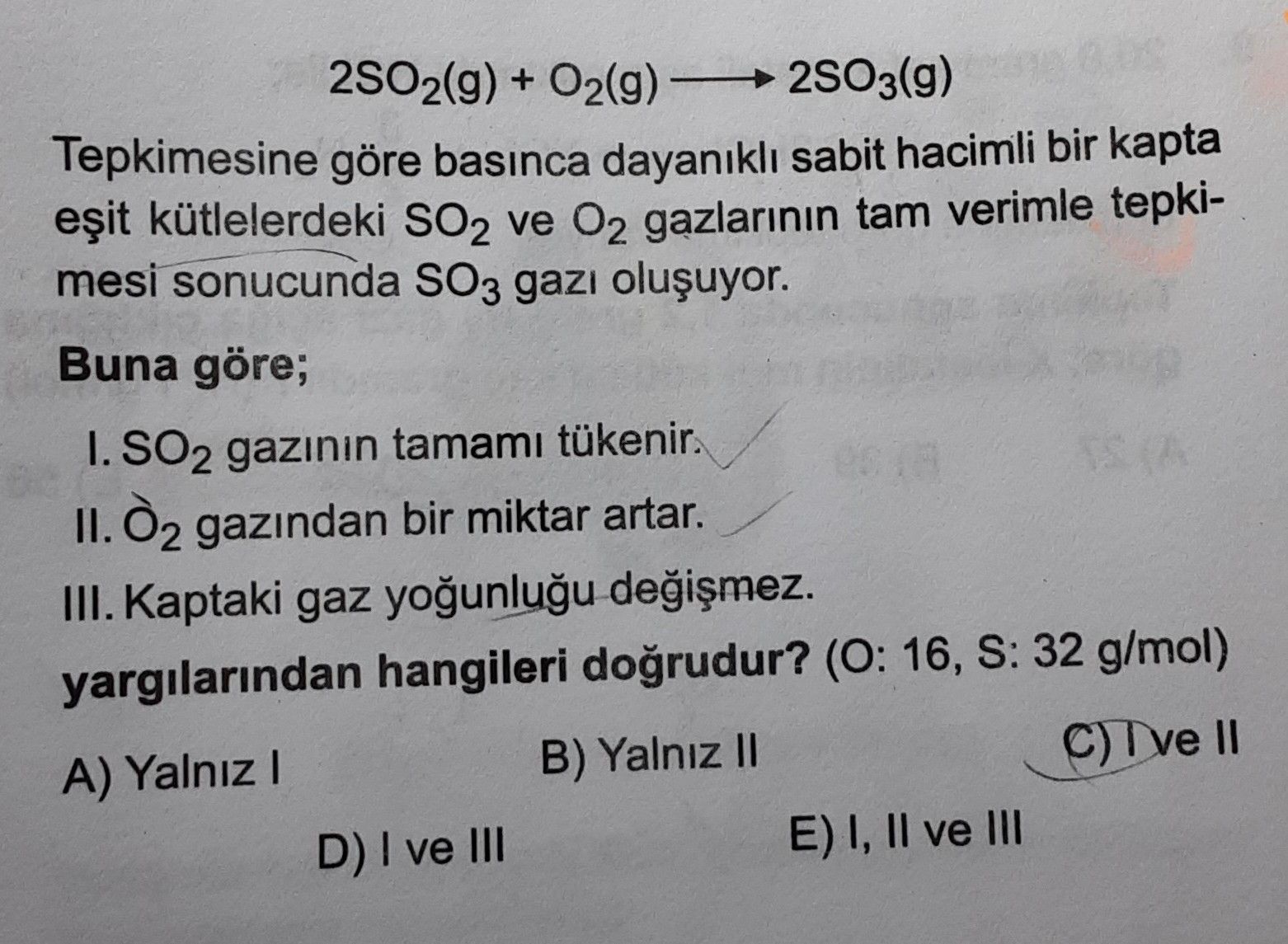 2SO₂(g) + O₂(g) ——→ 2SO₃(g) Tepkimesine göre basınca dayanıklı sabit hacimli bir kapta eşit