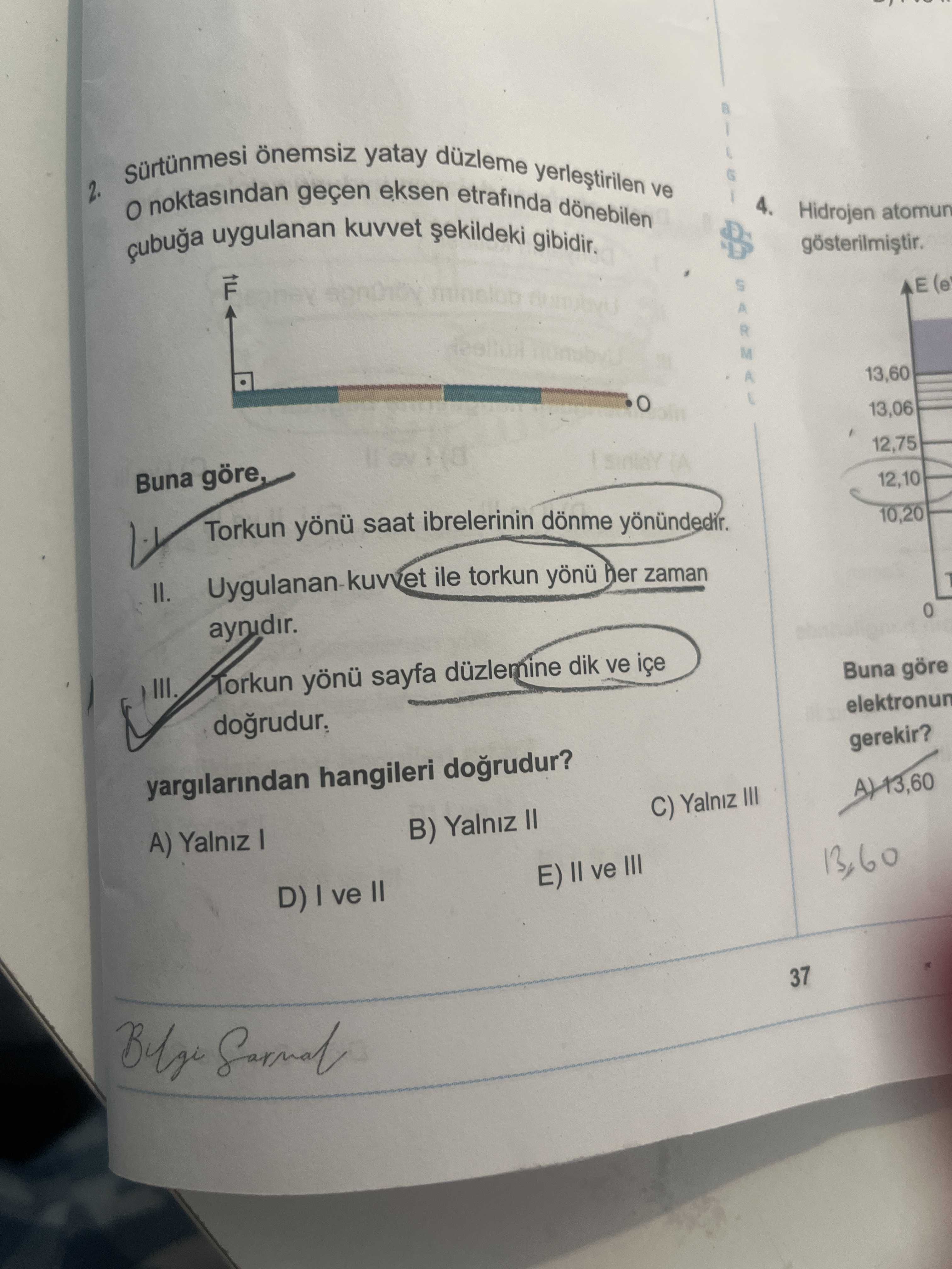 Sürtünmesi önemsiz yatay düzleme yerleştirilen ve O noktasından geçen eksen etrafında dönebilen