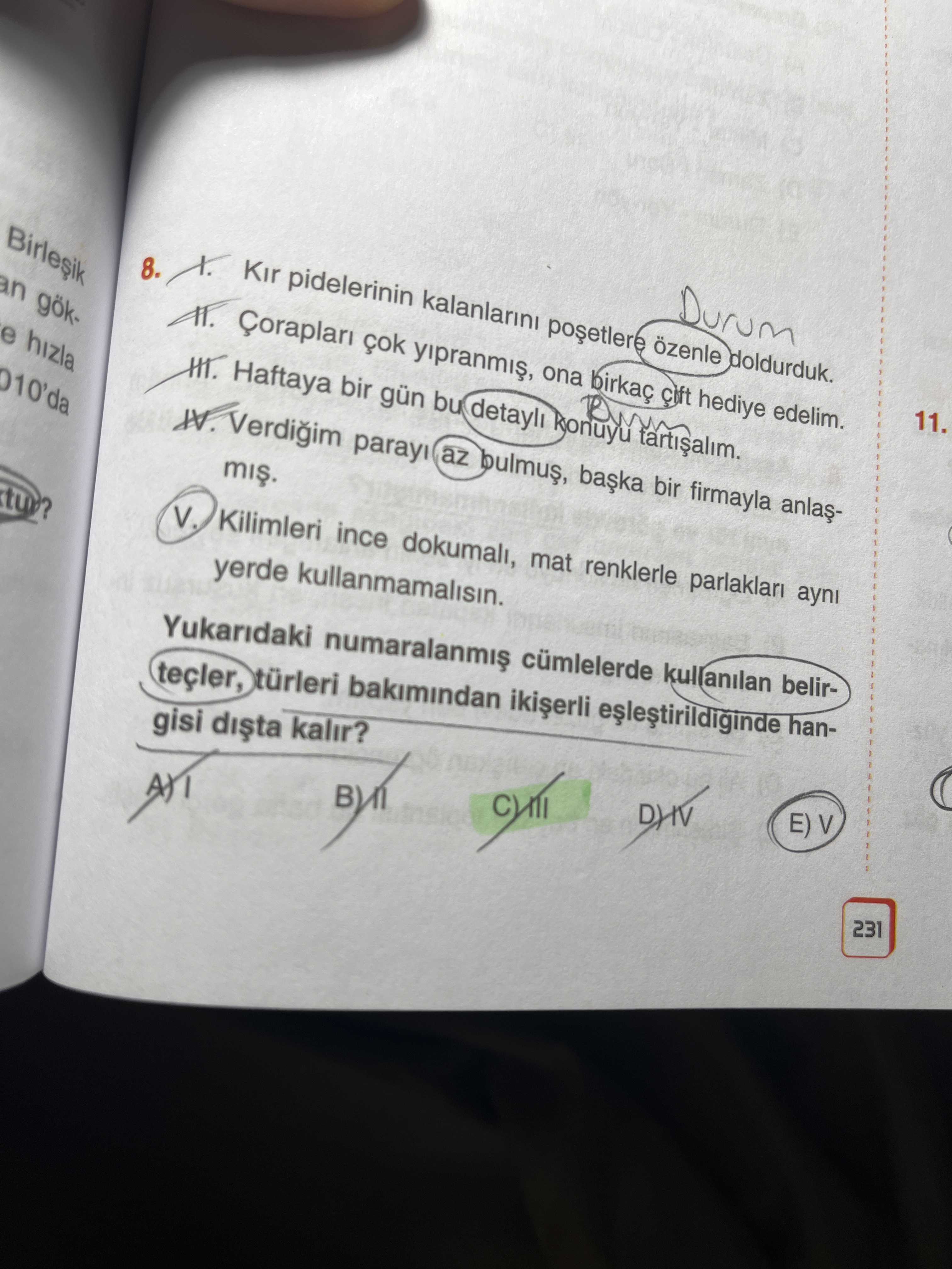 Kir pidelerinin kalanlarini özenle doldurduk. 8. 11. an gökona birkaç hediye edelim. hizla Verdigim parayi az bir firmayla bir Haftaya gün bu Kilimleri ince dokumali, mat renklerle parlaklari ayni V. yerde kullanmamalisin. Yukaridaki cümlelerde kullanilan belirteçler, türleri bakimindan hangisi kalir. E) V 231 Kir pidelerinin kalanlarini özenle doldurduk. E) V 231. ?? Model.Question.title