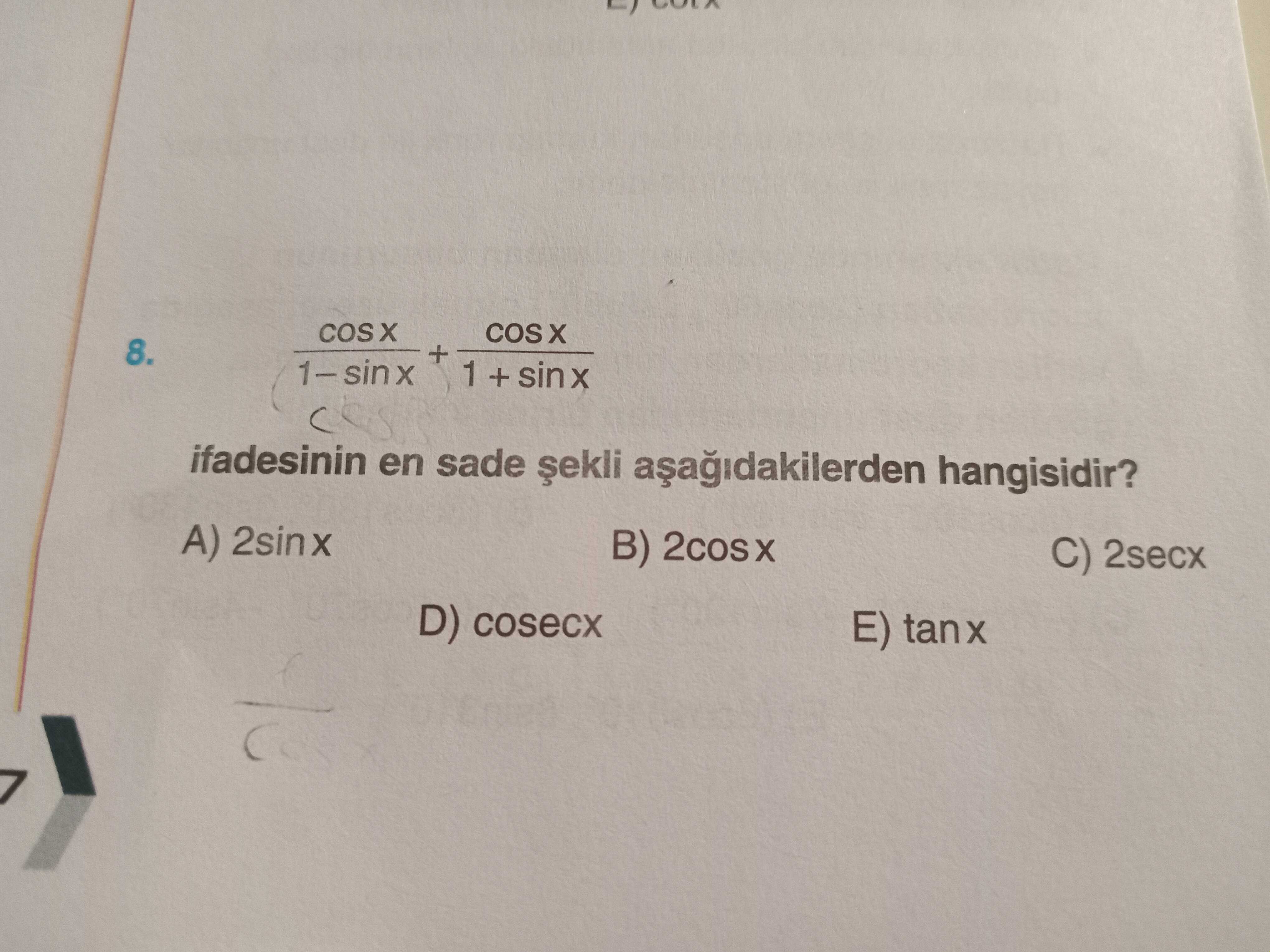X 8. + 1 + sinx ifadesinin en sade hangisidir. A) 2sinx B) C) 2secx D) cosecx E) tanx X 8. A) 2sinx B) C) 2secx D) cosecx E) tanx. ?? Model.Question.title