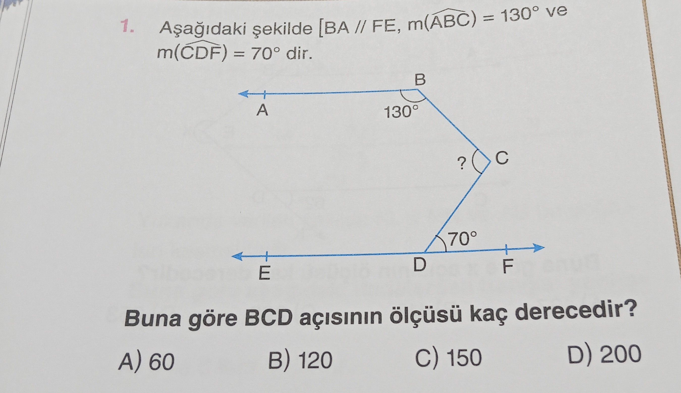 Aşağıdaki şekilde [BA // FE, m(ÂBC) = 130° ve m(CDF) = 70° dir. Buna göre BCD açısının ölçüsü kaç