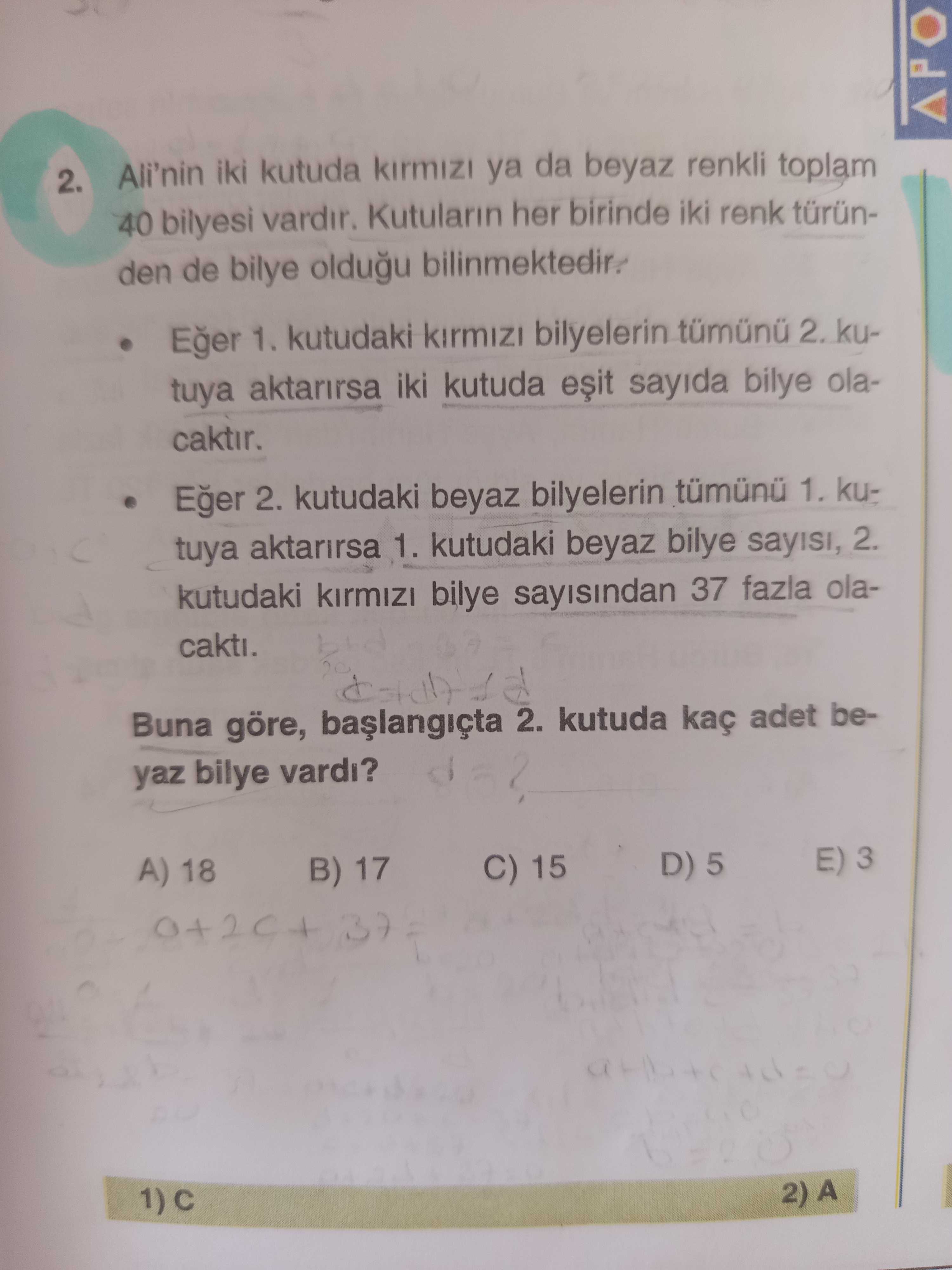 Ali'nin iki kutuda kırmızı ya da beyaz renkli toplam 40 bilyesi vardır. Kutuların her birinde iki