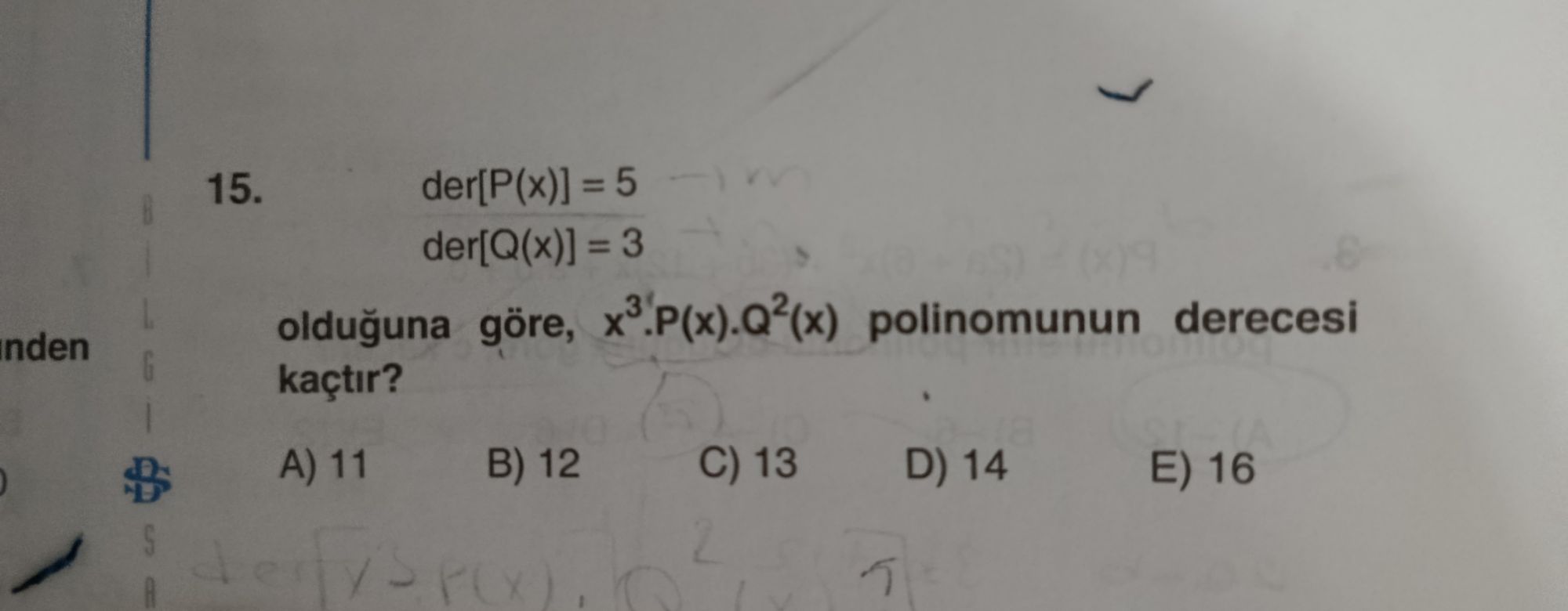 der[P(x)] = 5 der[Q(x)] = 3 olduğuna göre, x³.P(x).Q²(x) polinomunun derecesi kaçtır?