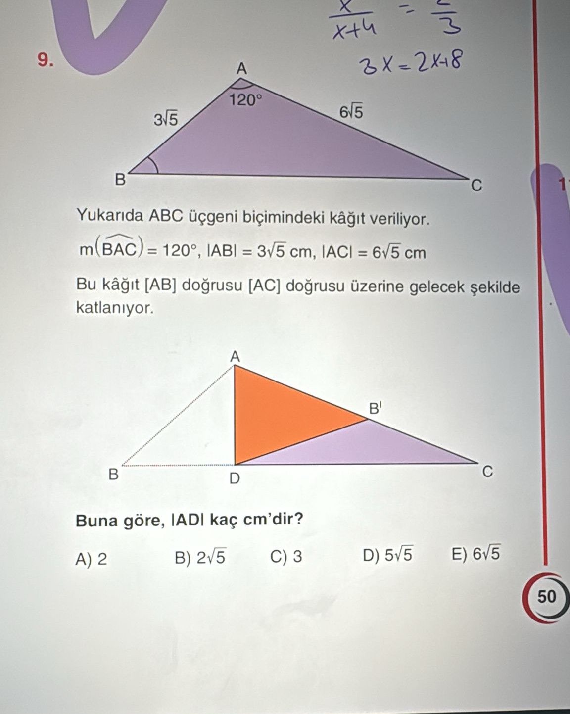 Yukarıda ABC üçgeni biçimindeki kâğıt veriliyor. m(BAC) = 120°, |AB| = 3√5 cm, |AC| = 6√5 cm Bu