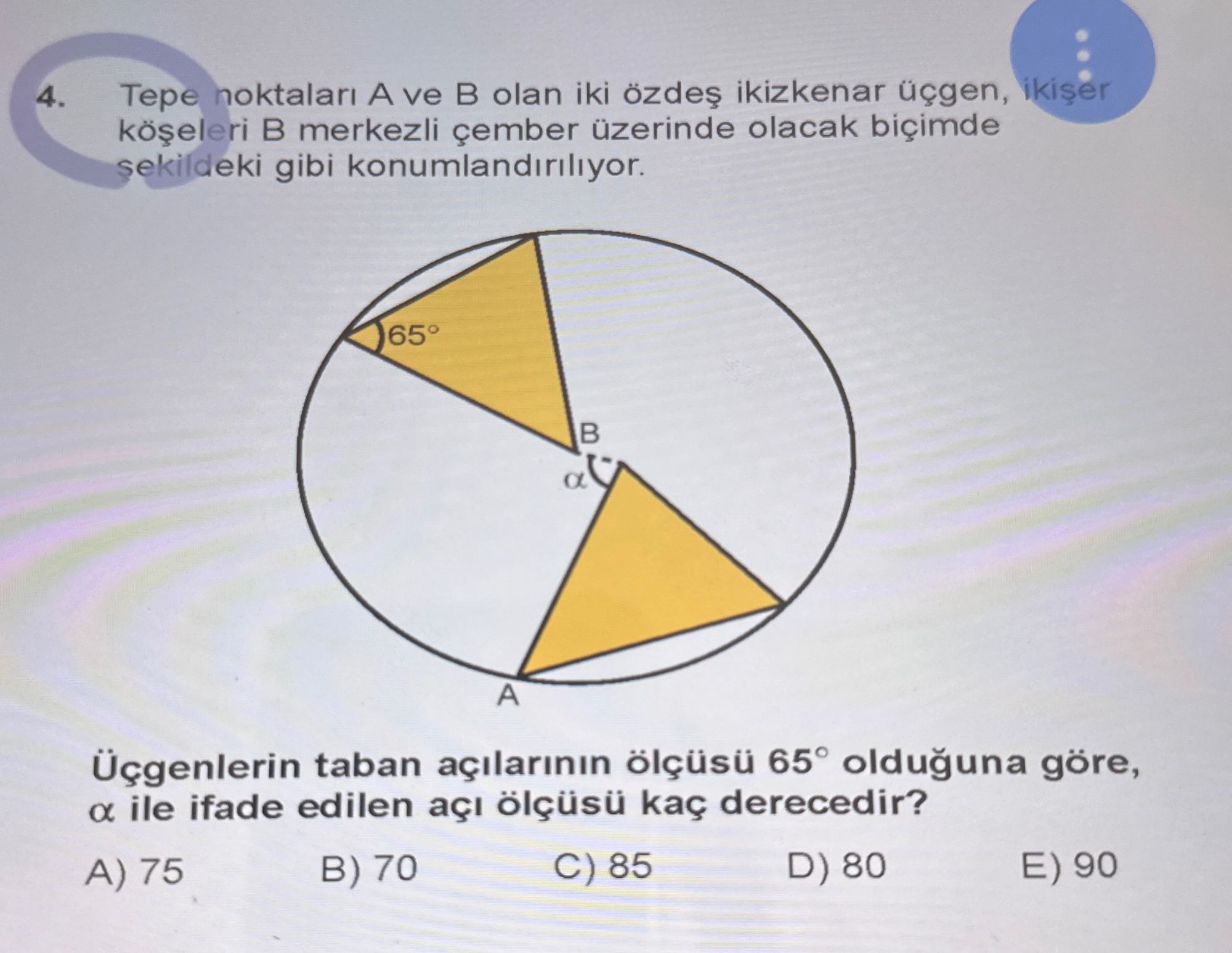 Tepe noktaları A ve B olan iki özdeş ikizkenar üçgen, ikişer köşeleri B merkezli çember üzerinde