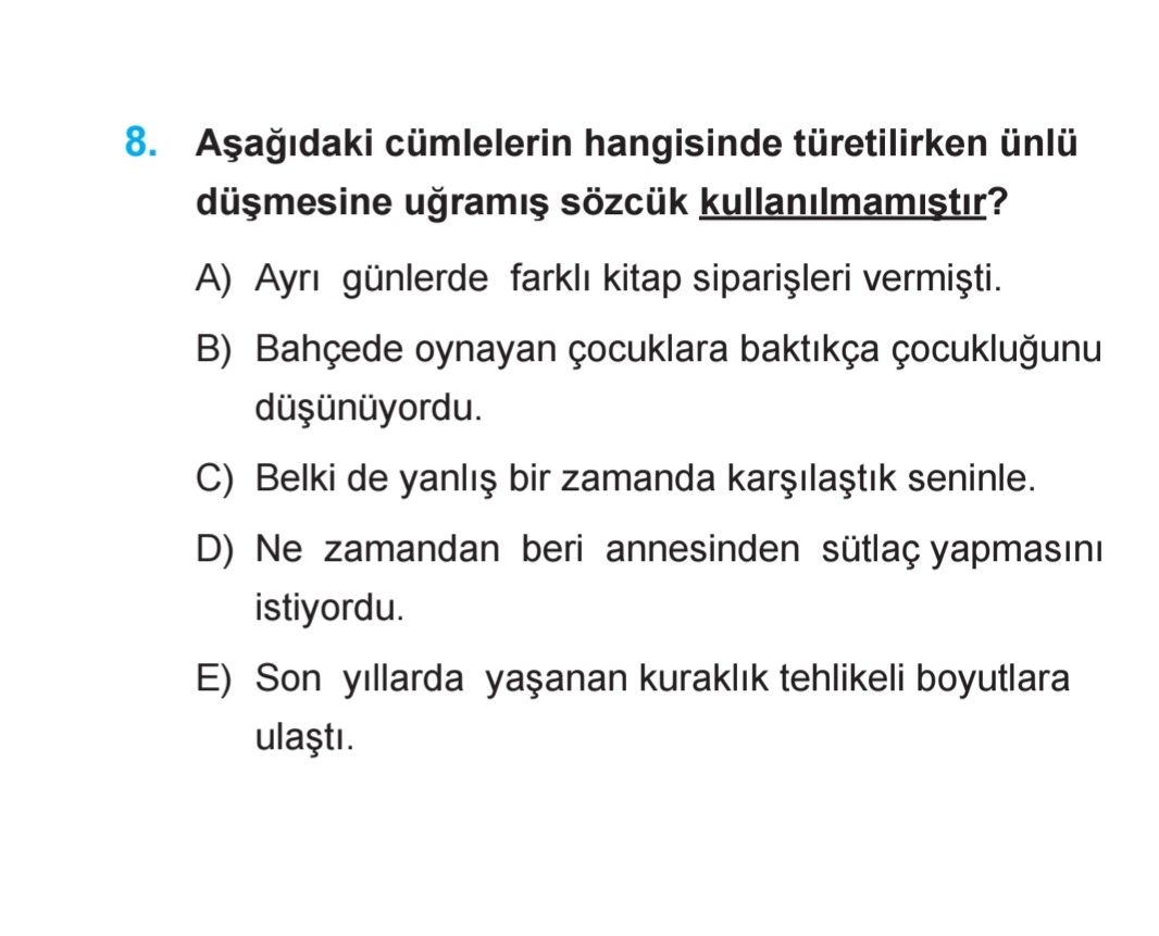 Aşağıdaki cümlelerin hangisinde türetilirken ünlü düşmesine uğramış sözcük kullanılmamıştır?