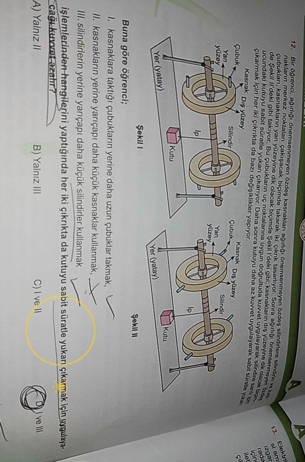 Bir öğrenci, ağırlığı önemsenmeyecek özdeş kasnaktan ağırlığı önemsenmeyecek özdeş silindirlere