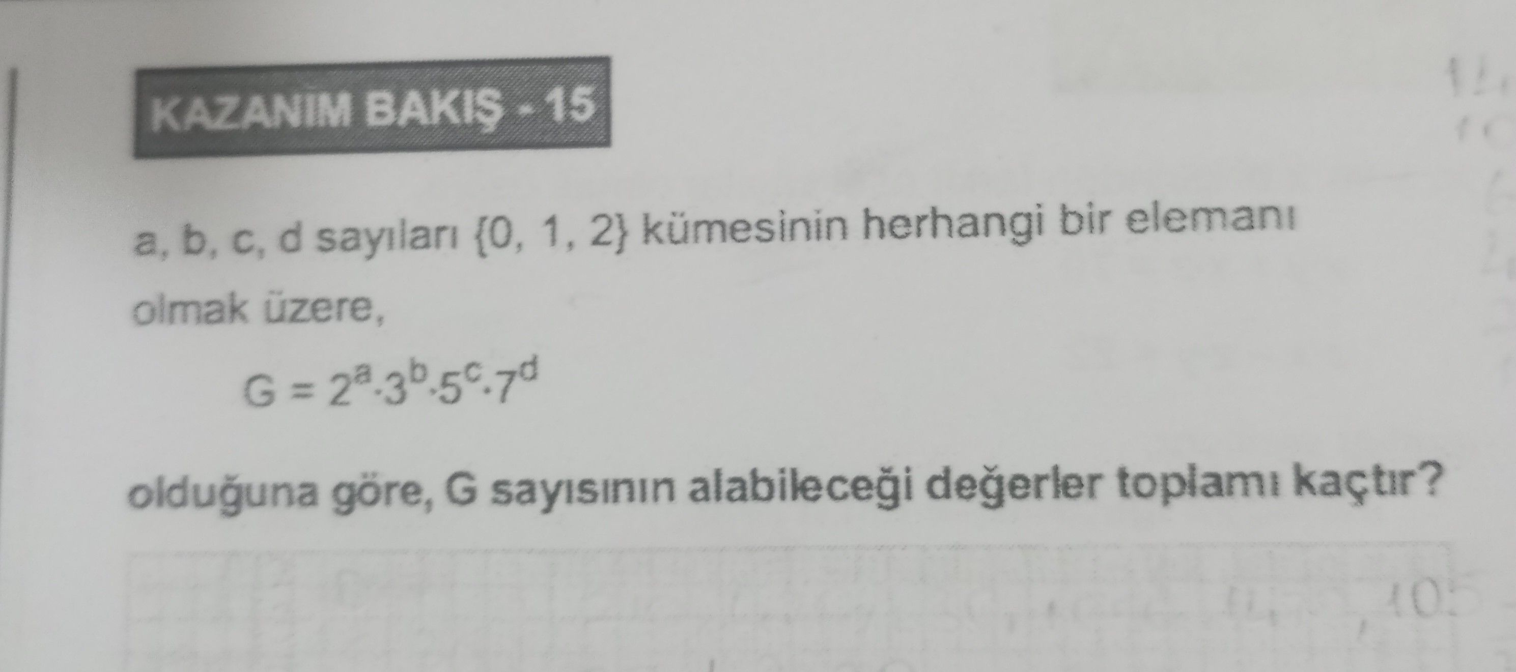 a, b, c, d sayıları {0, 1, 2} kümesinin herhangi bir elemanı olmak üzere, G = 2ᵃ·3ᵇ·5ᶜ·7ᵈ olduğuna