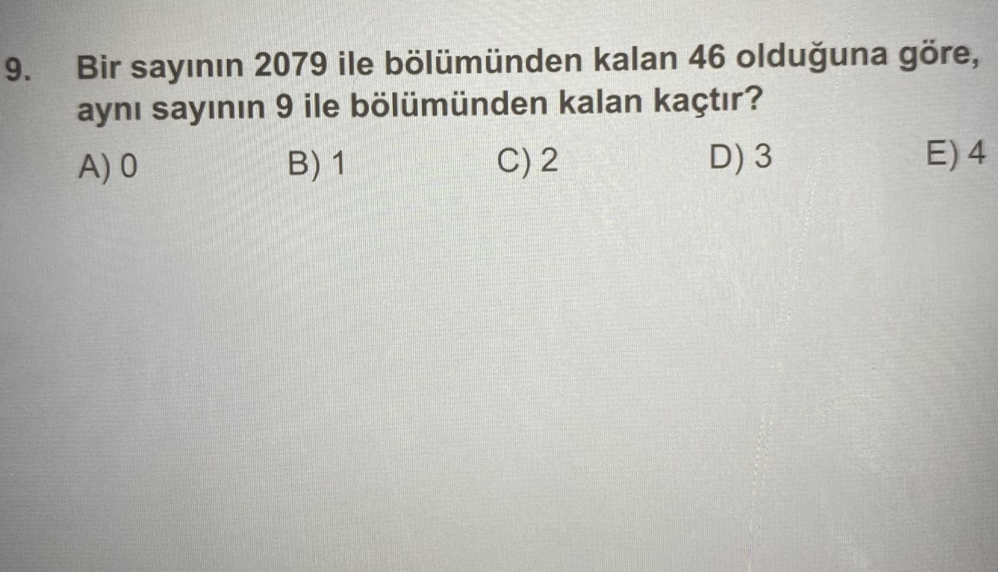 Bir sayının 2079 ile bölümünden kalan 46 olduğuna göre, aynı sayının 9 ile bölümünden kalan kaçtır?