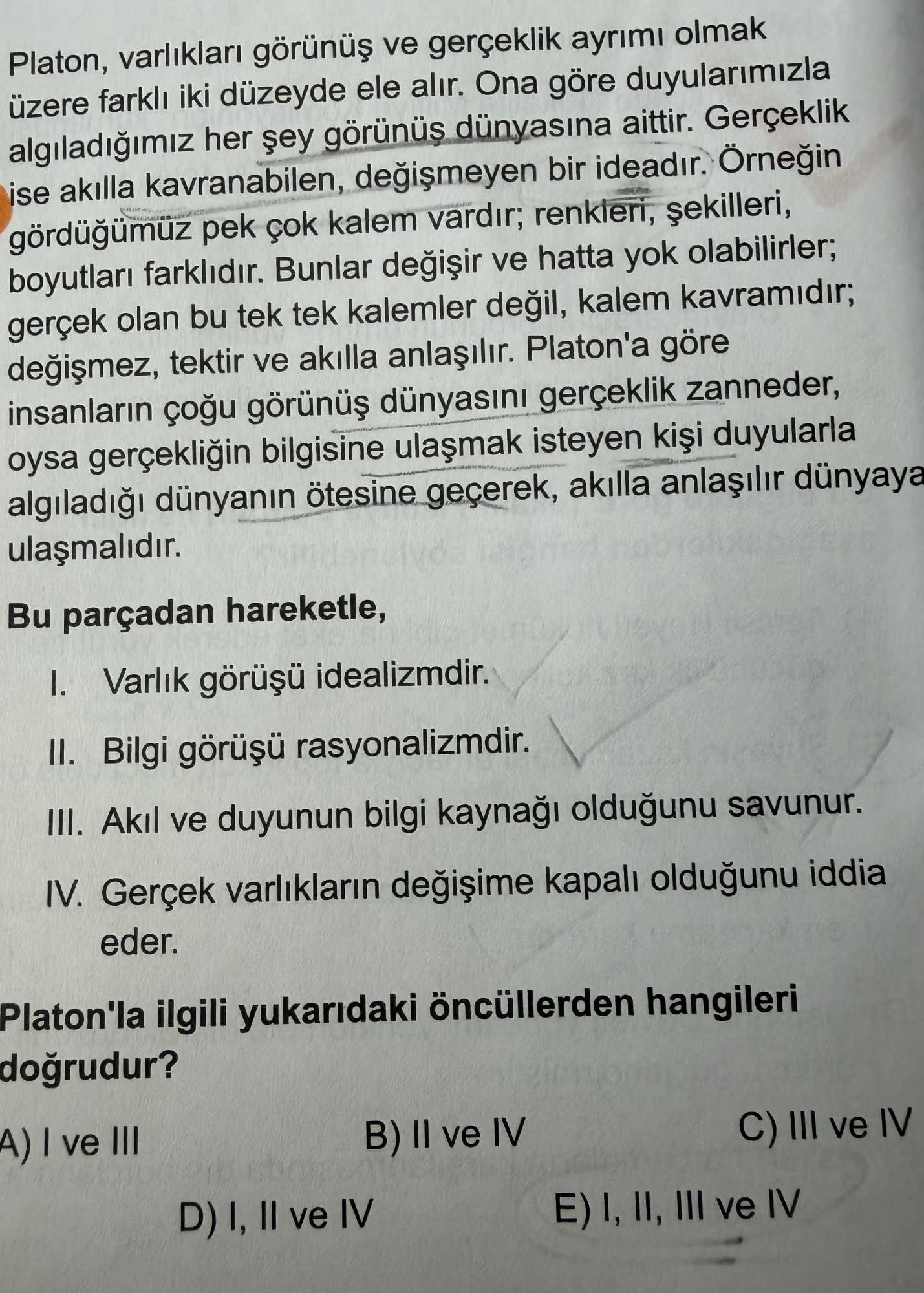 Platon, varlıkları görünüş ve gerçeklik ayrımı olmak üzere farklı iki düzeyde ele alır. Ona göre