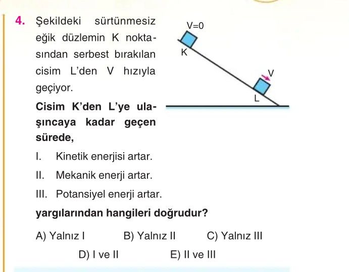 Şekildeki sürtünmesiz eğik düzlemin K noktasından serbest bırakılan cisim L'den V hızıyla geçiyor