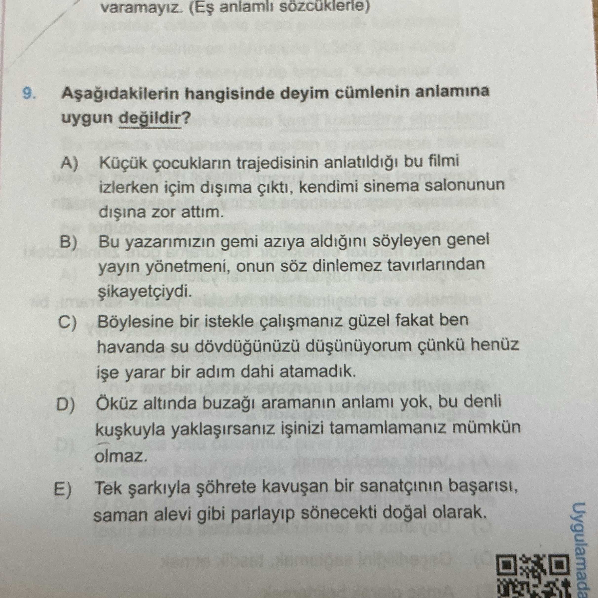 Aşağıdakilerin hangisinde deyim cümlenin anlamına uygun değildir?
