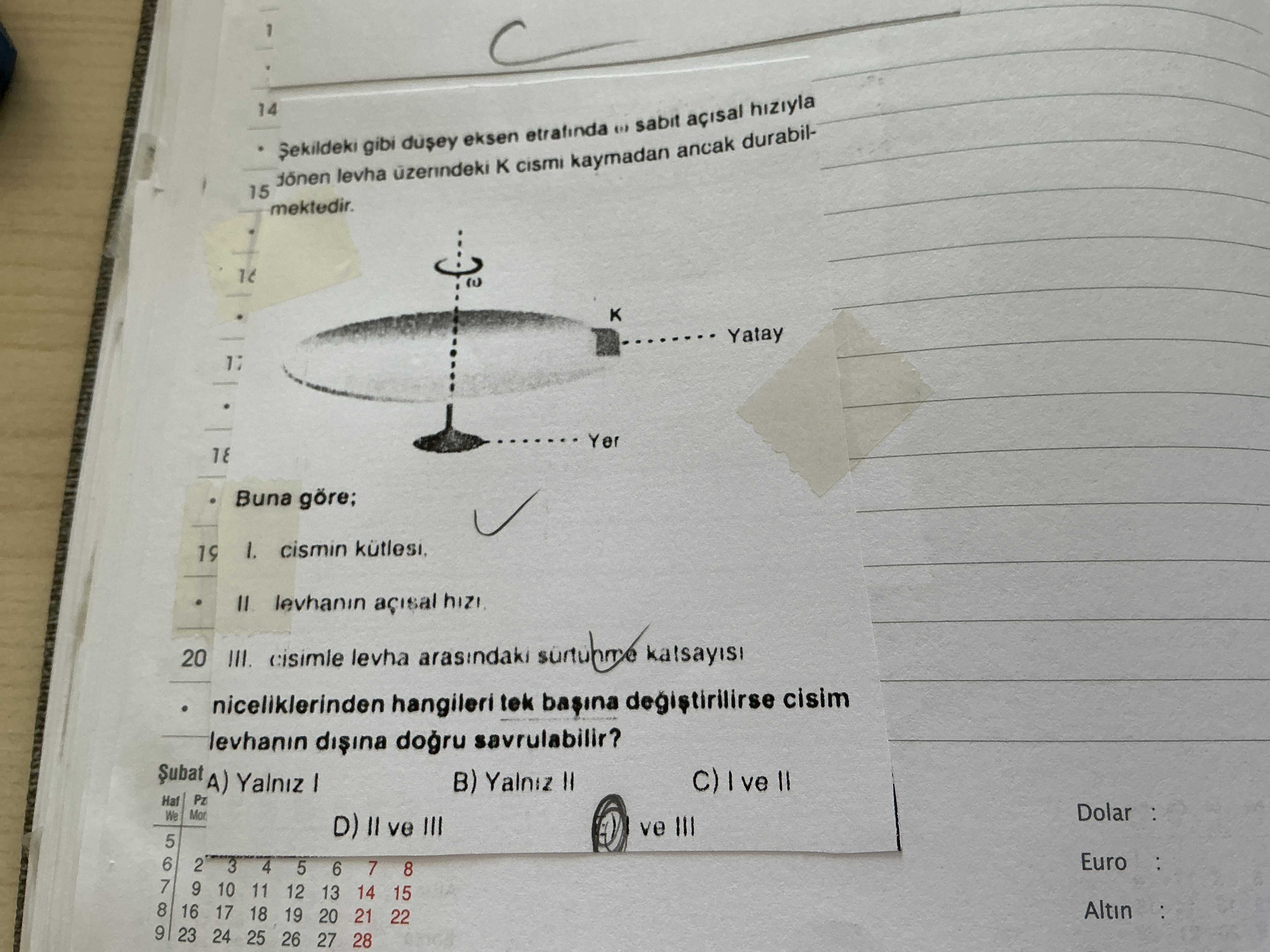 Şekildeki gibi düşey eksen etrafında ω sabit açısal hızıyla dönen levha üzerindeki K cismi kaymadan