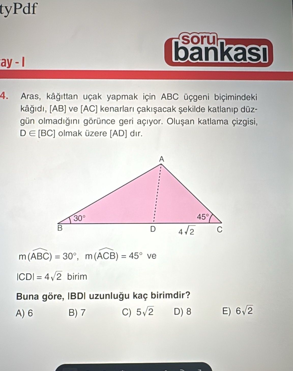 Aras, kâğıttan uçak yapmak için ABC üçgeni biçimindeki kâğıdı, [AB] ve [AC] kenarları çakışacak