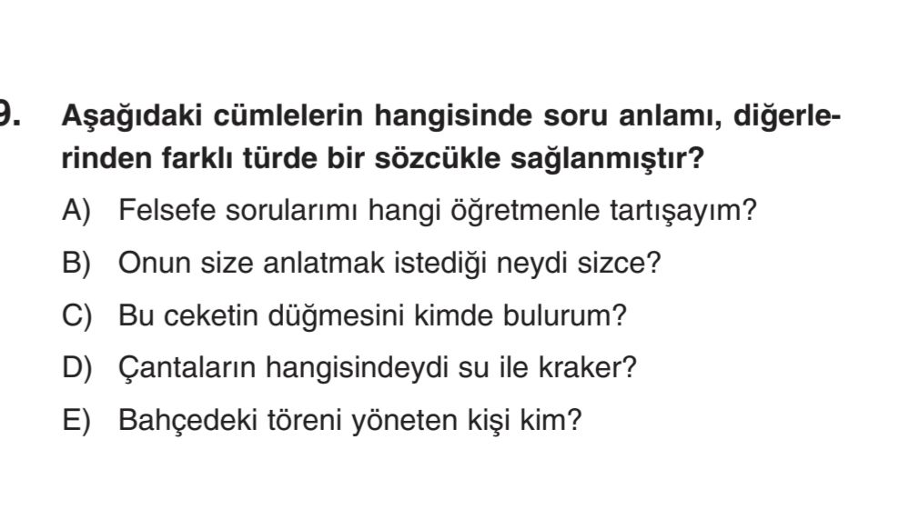 Aşağıdaki cümlelerin hangisinde soru anlamı, diğerlerinden farklı türde bir sözcükle sağlanmıştır?