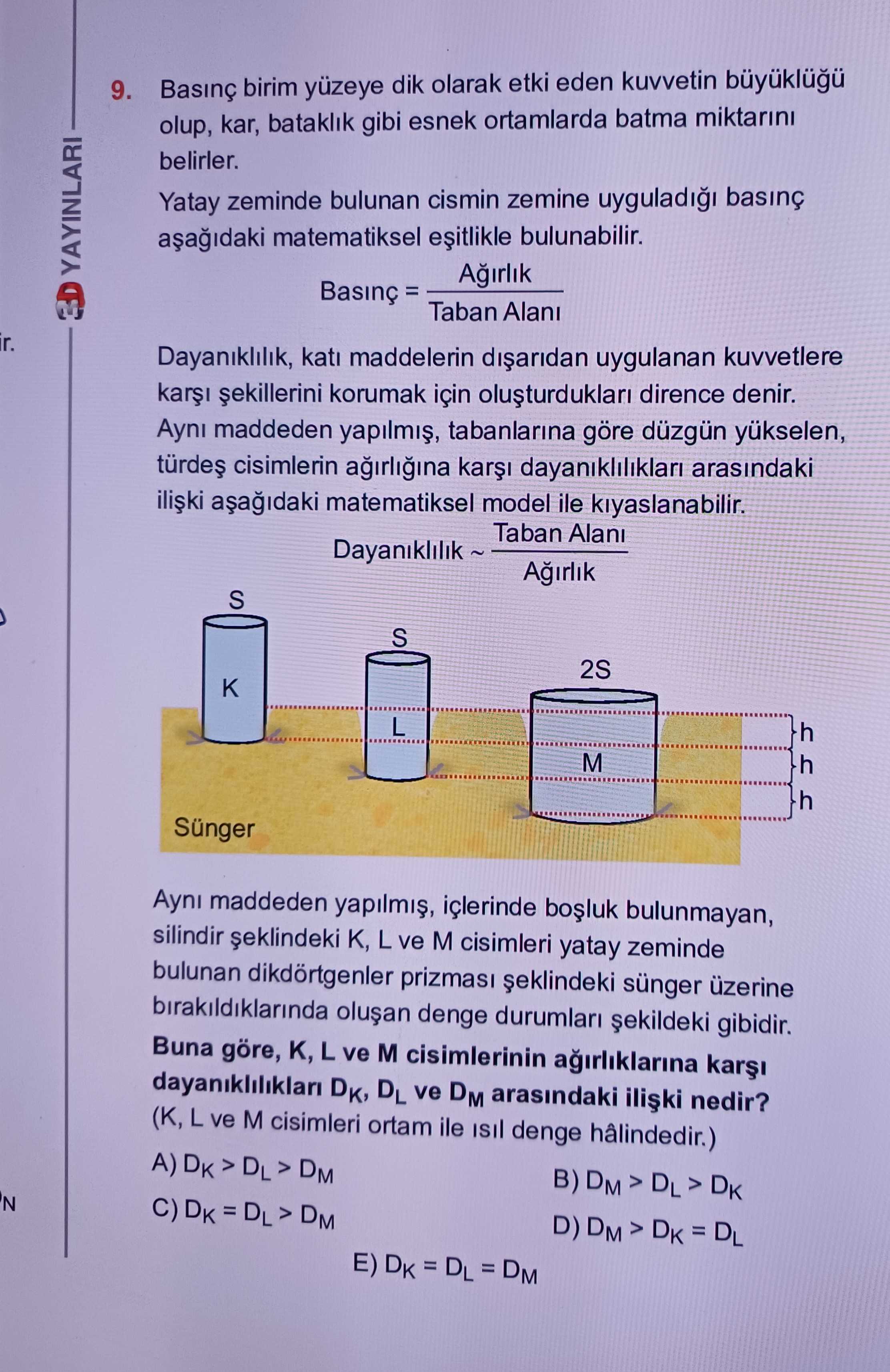 Basınç birim yüzeye dik olarak etki eden kuvvetin büyüklüğü olup, kar, bataklık gibi esnek