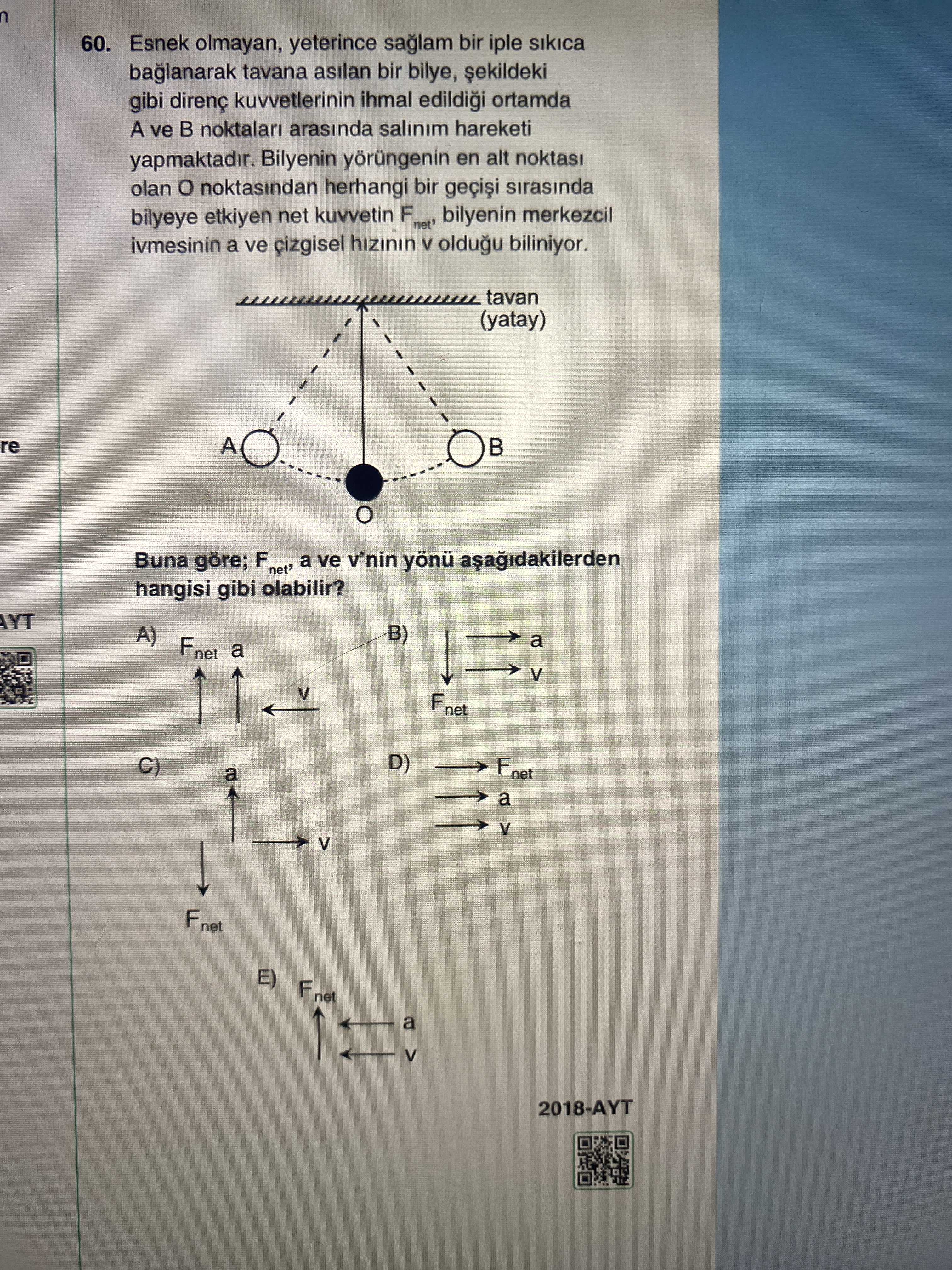 Esnek olmayan, yeterince sağlam bir iple sıkıca bağlanarak tavana asılan bir bilye, şekildeki gibi