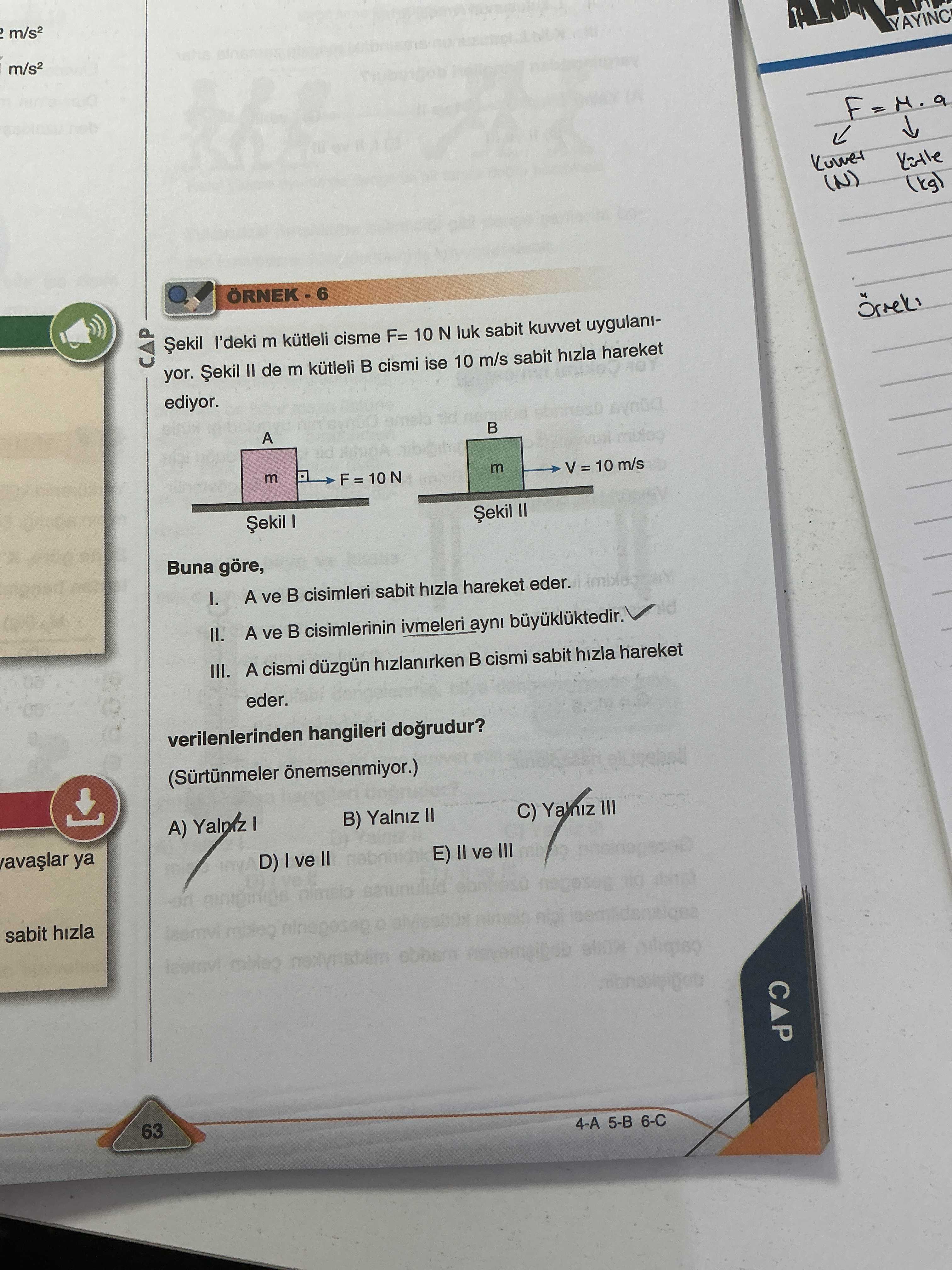 Şekil I'deki m kütleli cisme F= 10 N luk sabit kuvvet uygulanıyor. Şekil II de m kütleli B cismi ise