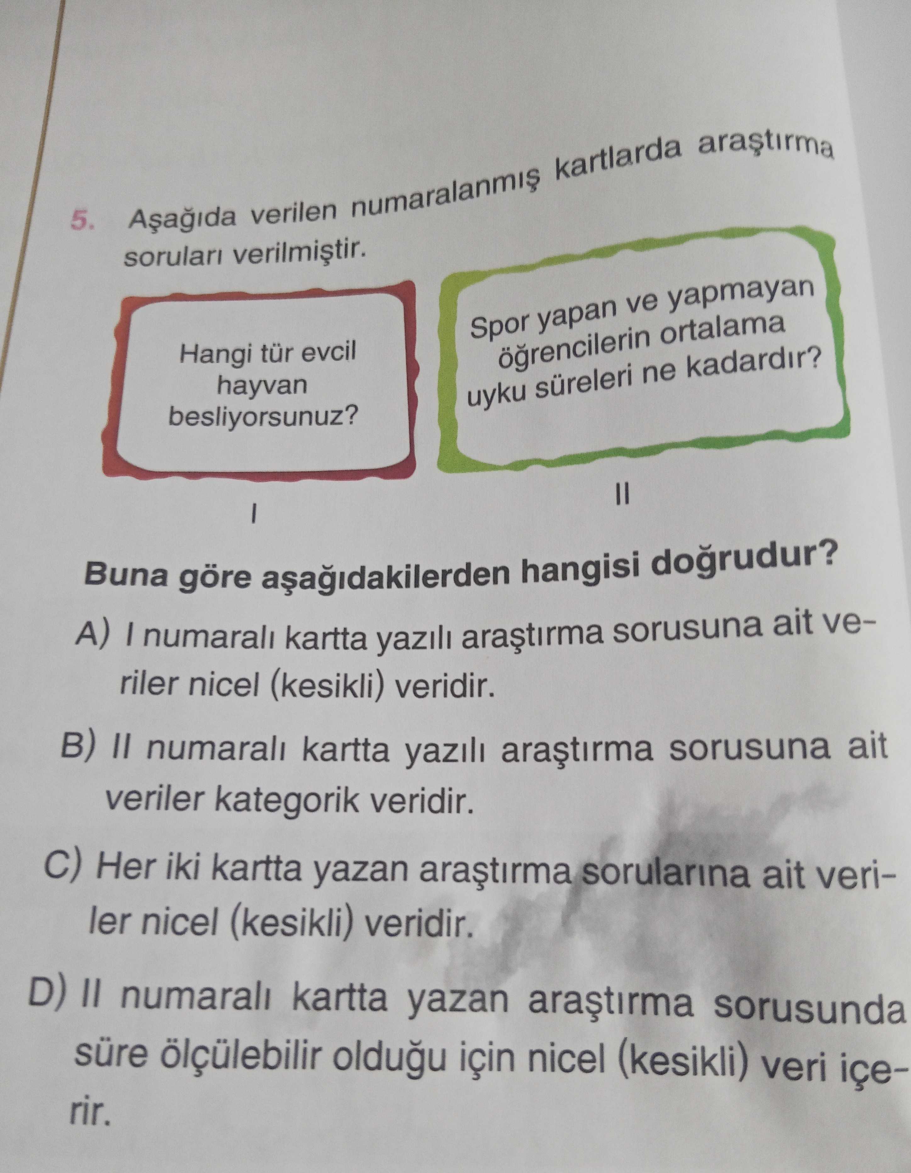 Aşağıda verilen numaralanmış kartlarda araştırma soruları verilmiştir. I numaralı kart: Hangi tür