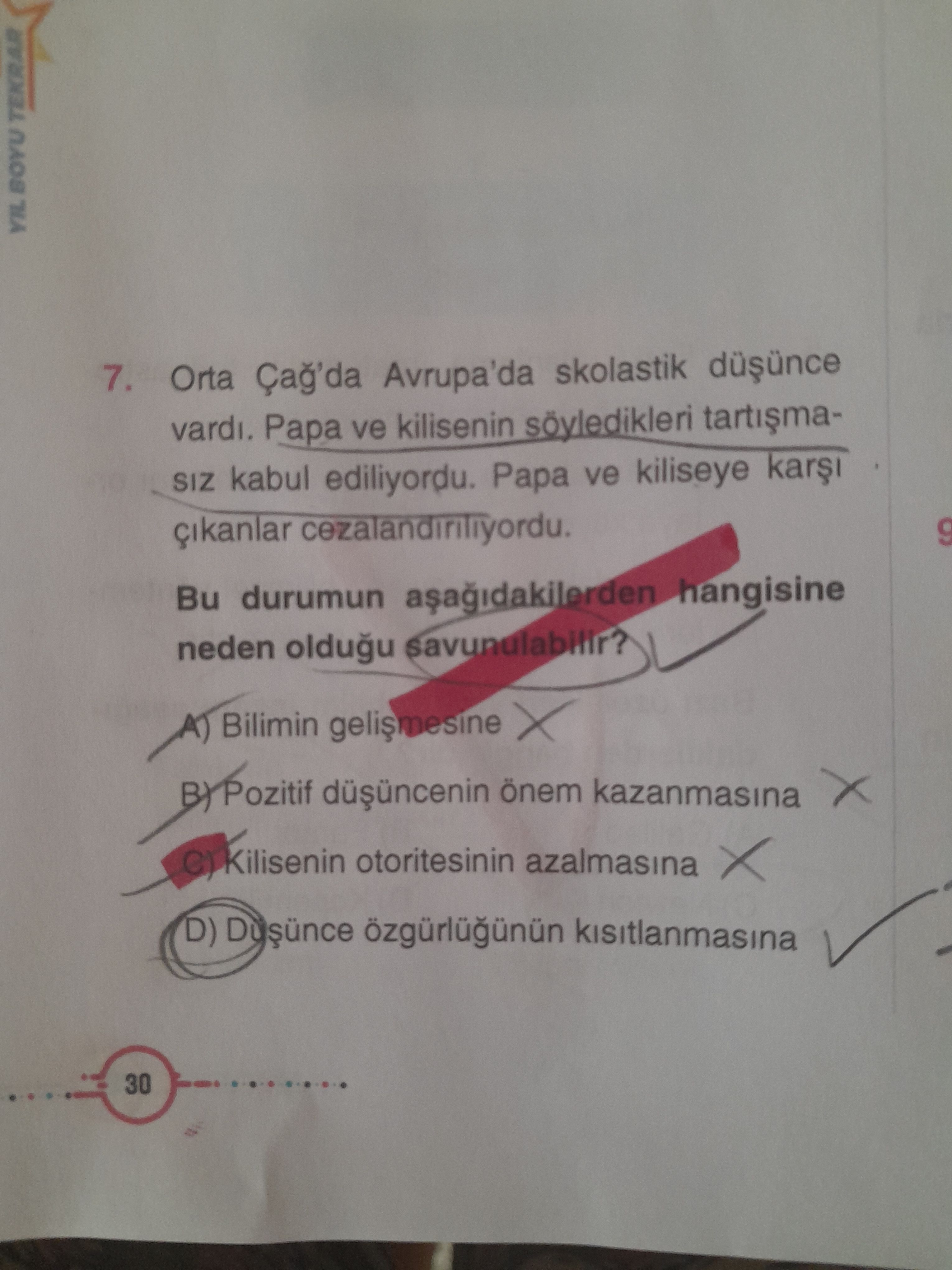 Orta Çağ'da Avrupa'da skolastik düşünce vardı. Papa ve kilisenin söyledikleri tartışmasız kabul