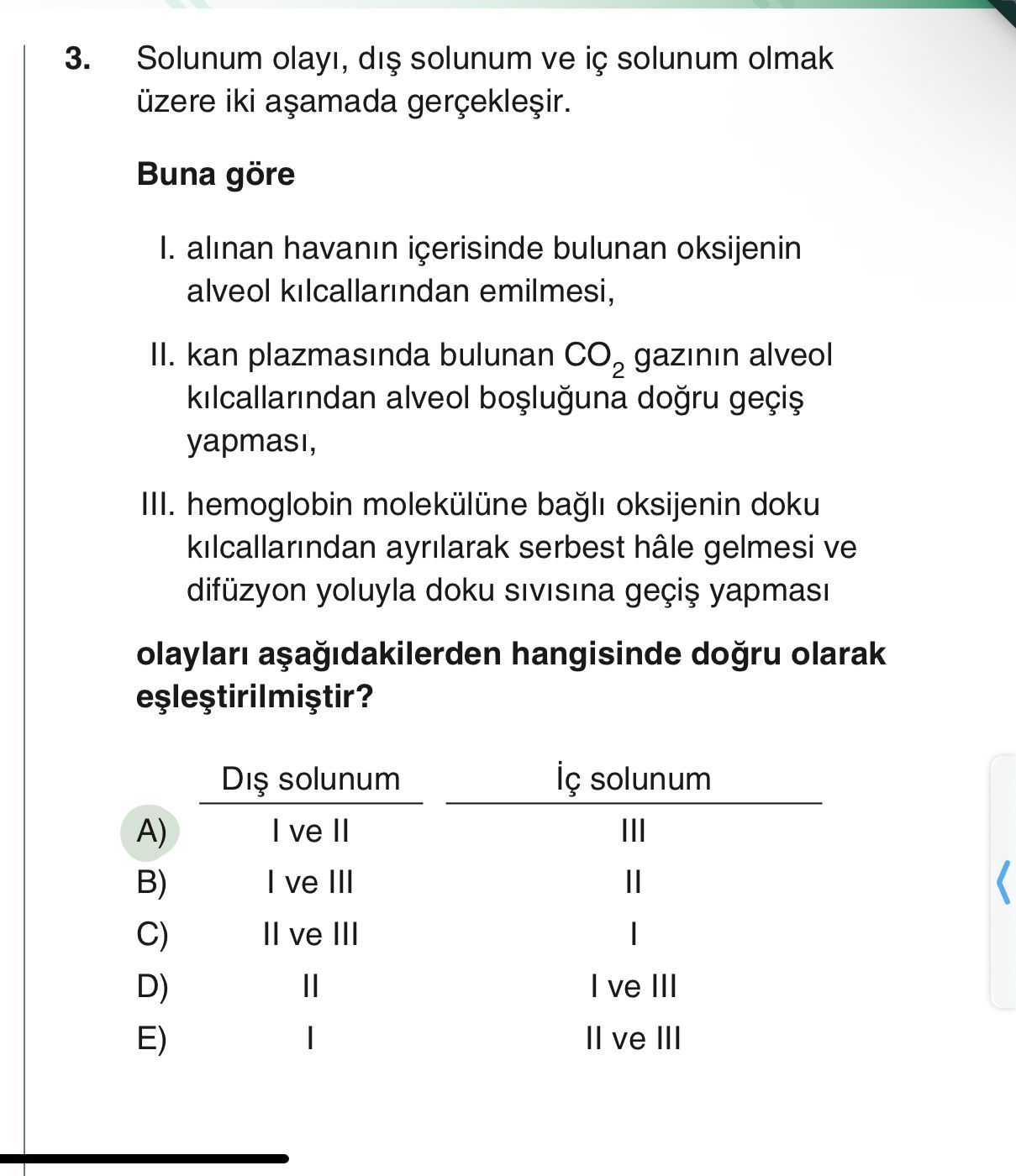 Solunum olayı, dış solunum ve iç solunum olmak üzere iki aşamada gerçekleşir. Buna göre I. alınan