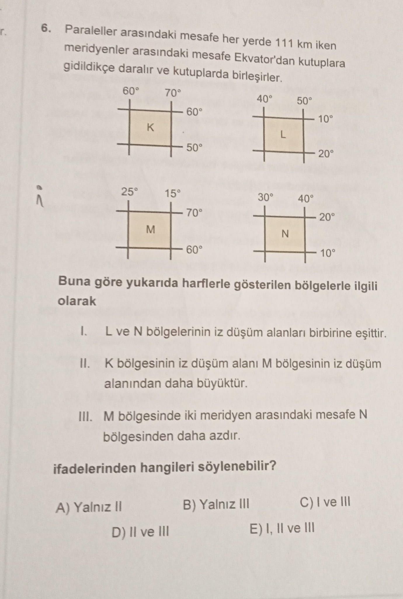 Paraleller arasındaki mesafe her yerde 111 km iken meridyenler arasındaki mesafe Ekvator'dan