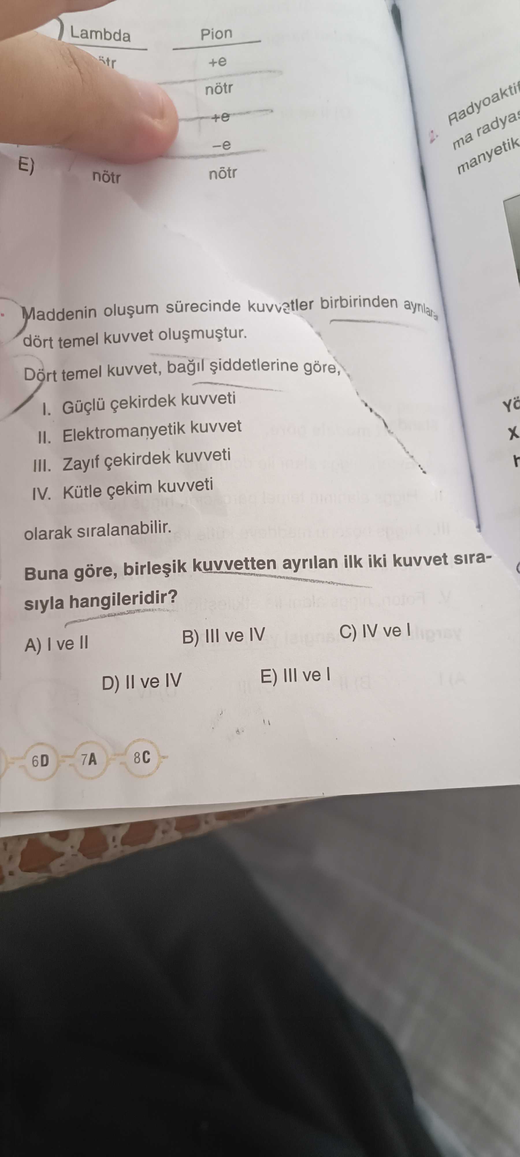 Maddenin oluşum sürecinde kuvvetler birbirinden ayrılara dört temel kuvvet oluşmuştur. Dört temel