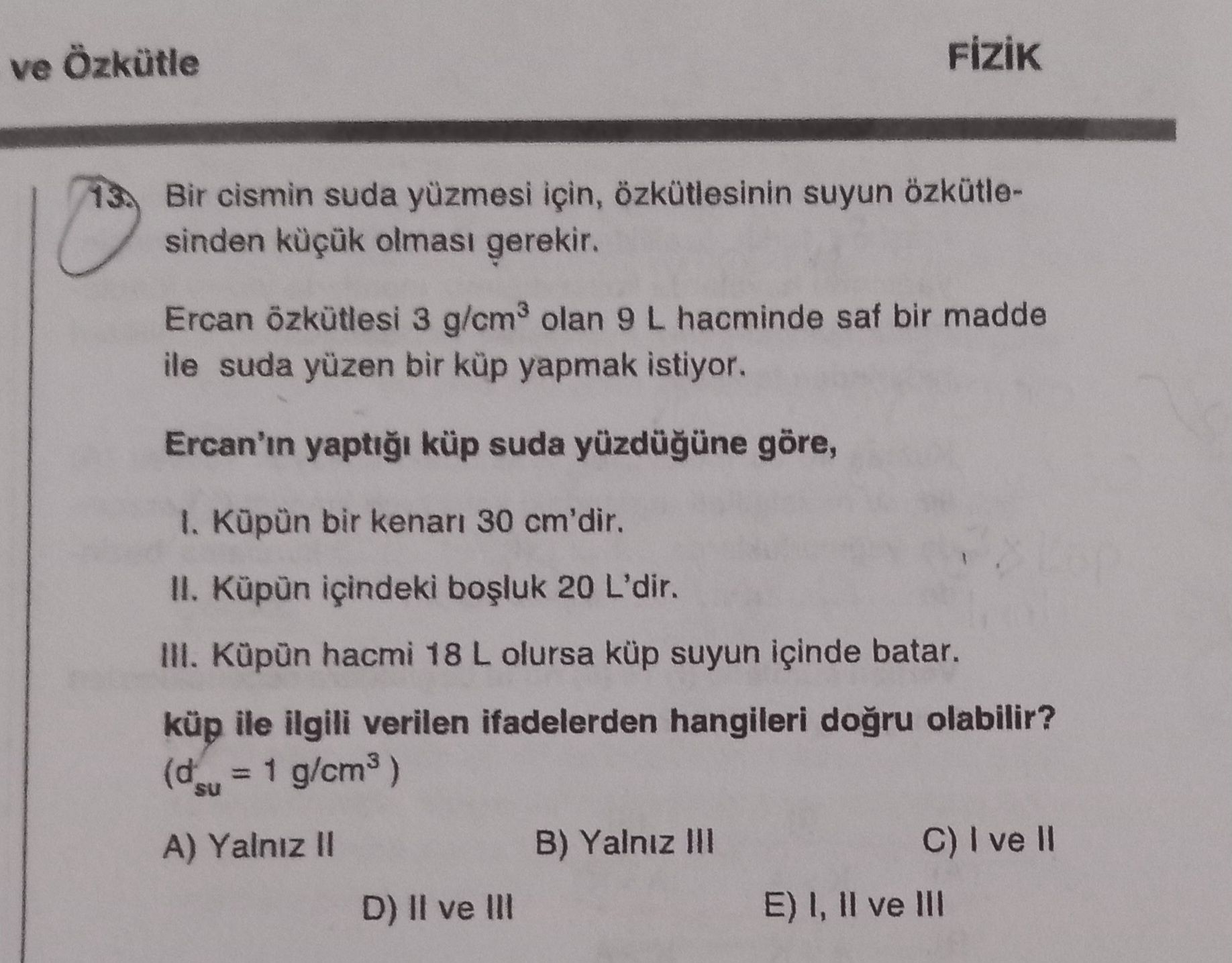 Bir cismin suda yüzmesi için, özkütlesinin suyun özkütlesinden küçük olması gerekir. Ercan özkütlesi