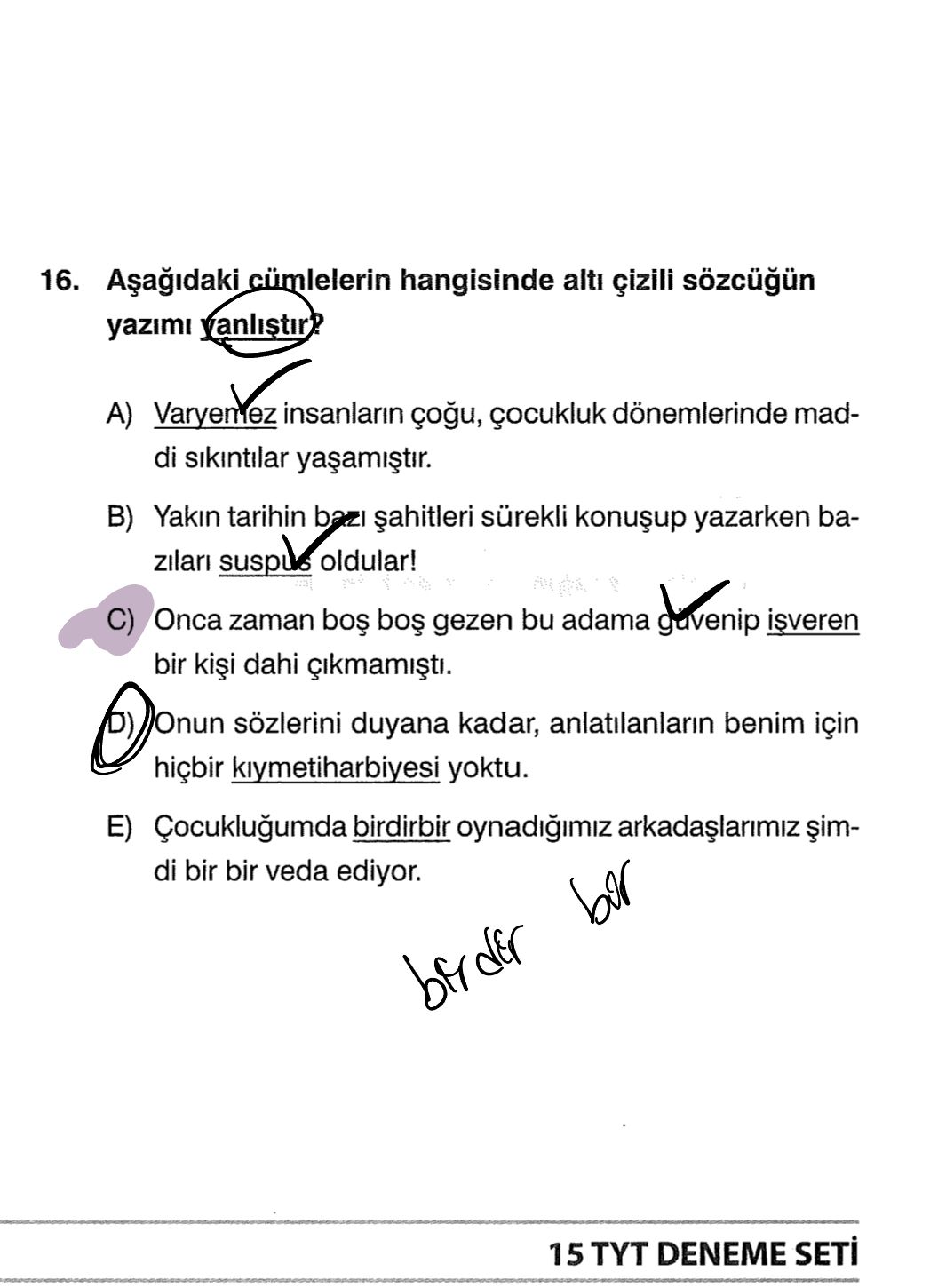 Aşağıdaki cümlelerin hangisinde altı çizili sözcüğün yazımı yanlıştır?