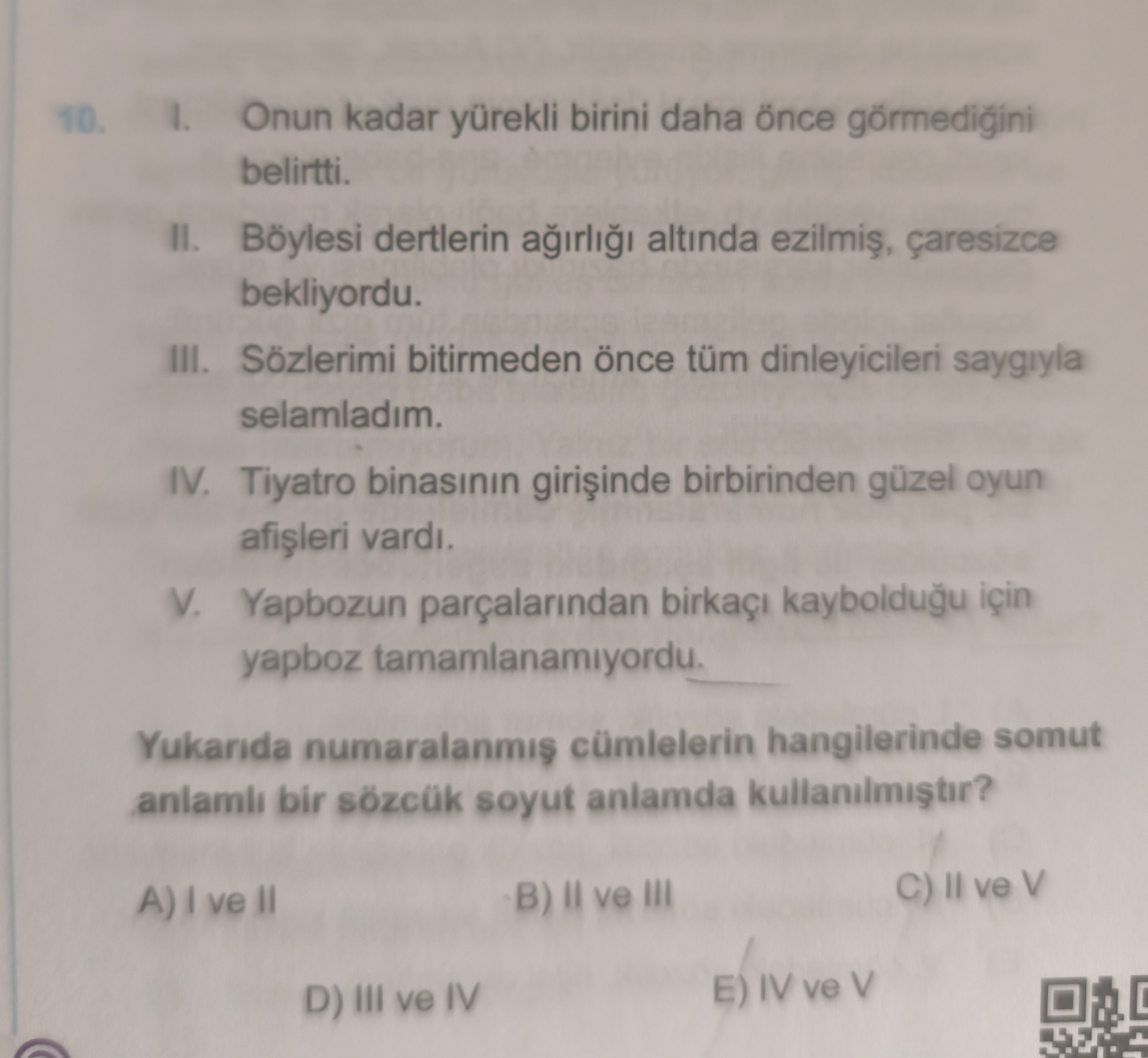 I. Onun kadar yürekli birini daha önce görmediğini belirtti. II. Böylesi dertlerin ağırlığı altında