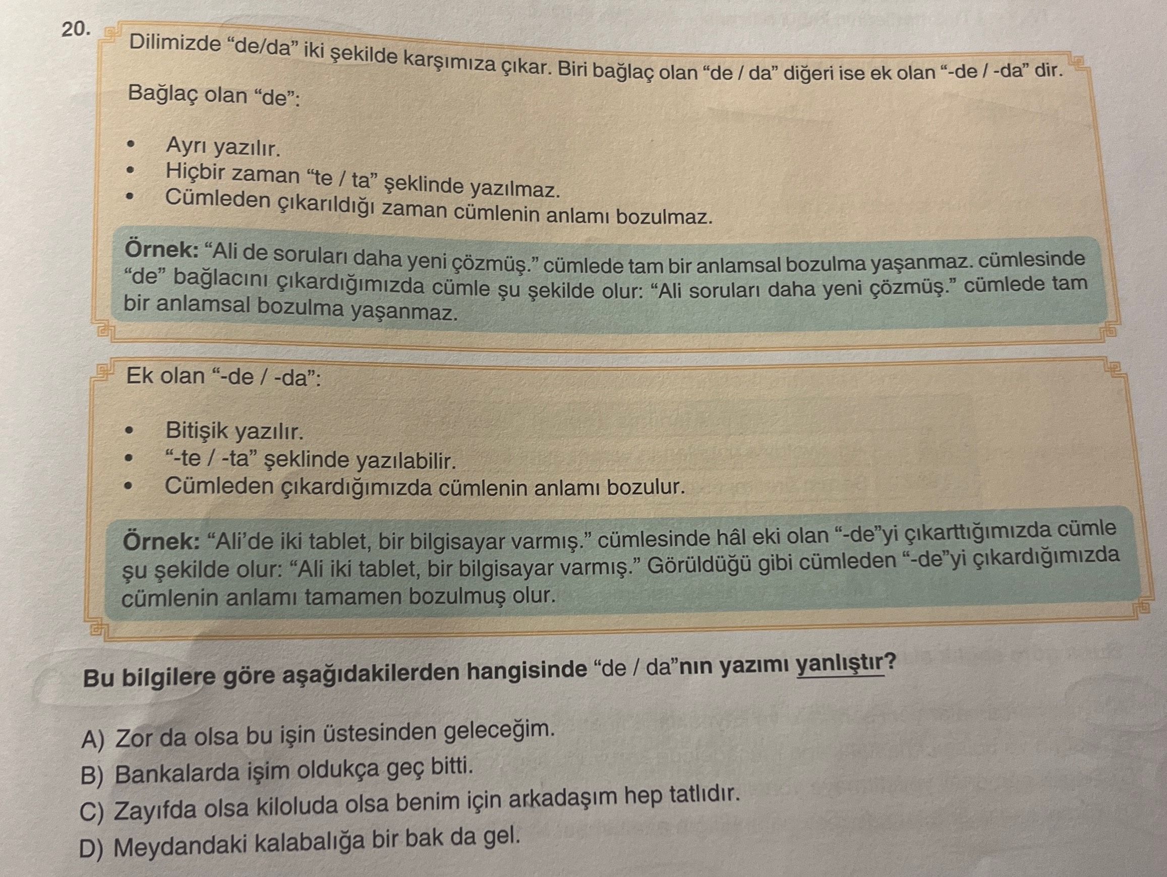 Dilimizde "de/da" iki şekilde karşımıza çıkar. Biri bağlaç olan "de / da" diğeri ise ek olan "-de /