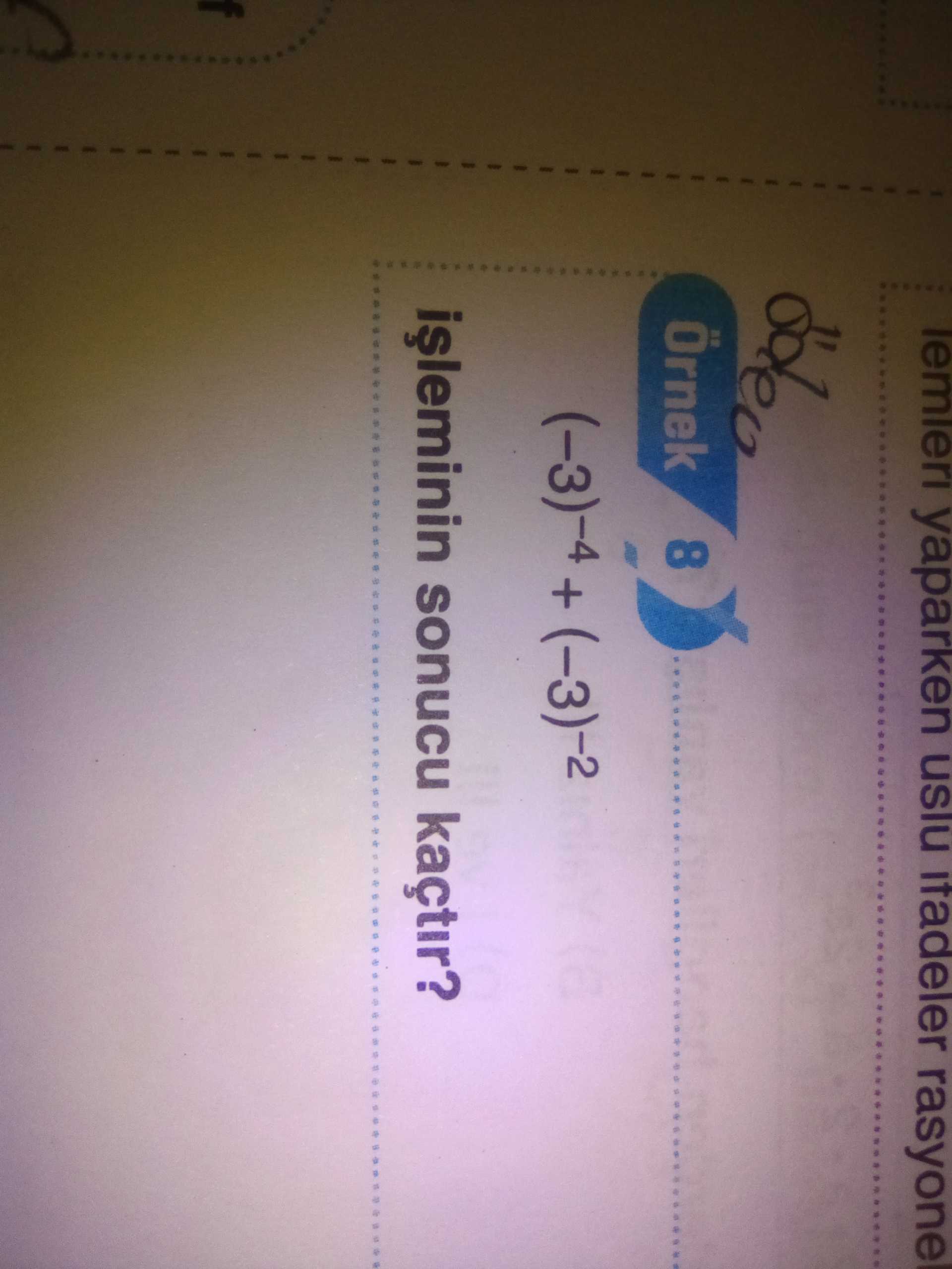 Yaparken uslu rasyone Örnek 8 (-3)-4 + (-3)-2 sonucu kaçtir. ?? Model.Question.title